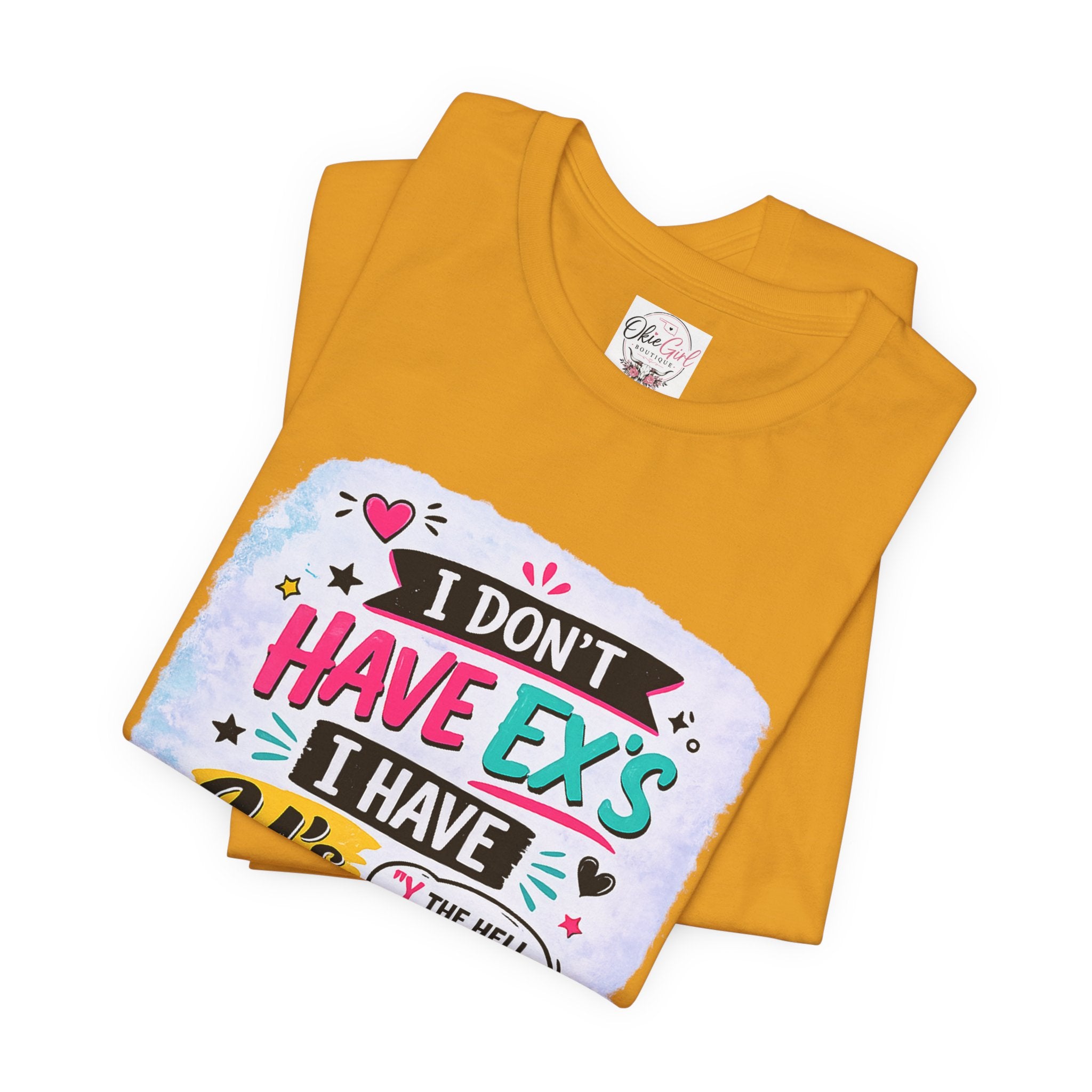 "I Don't Have Ex's I Have Y's" T‑Shirt