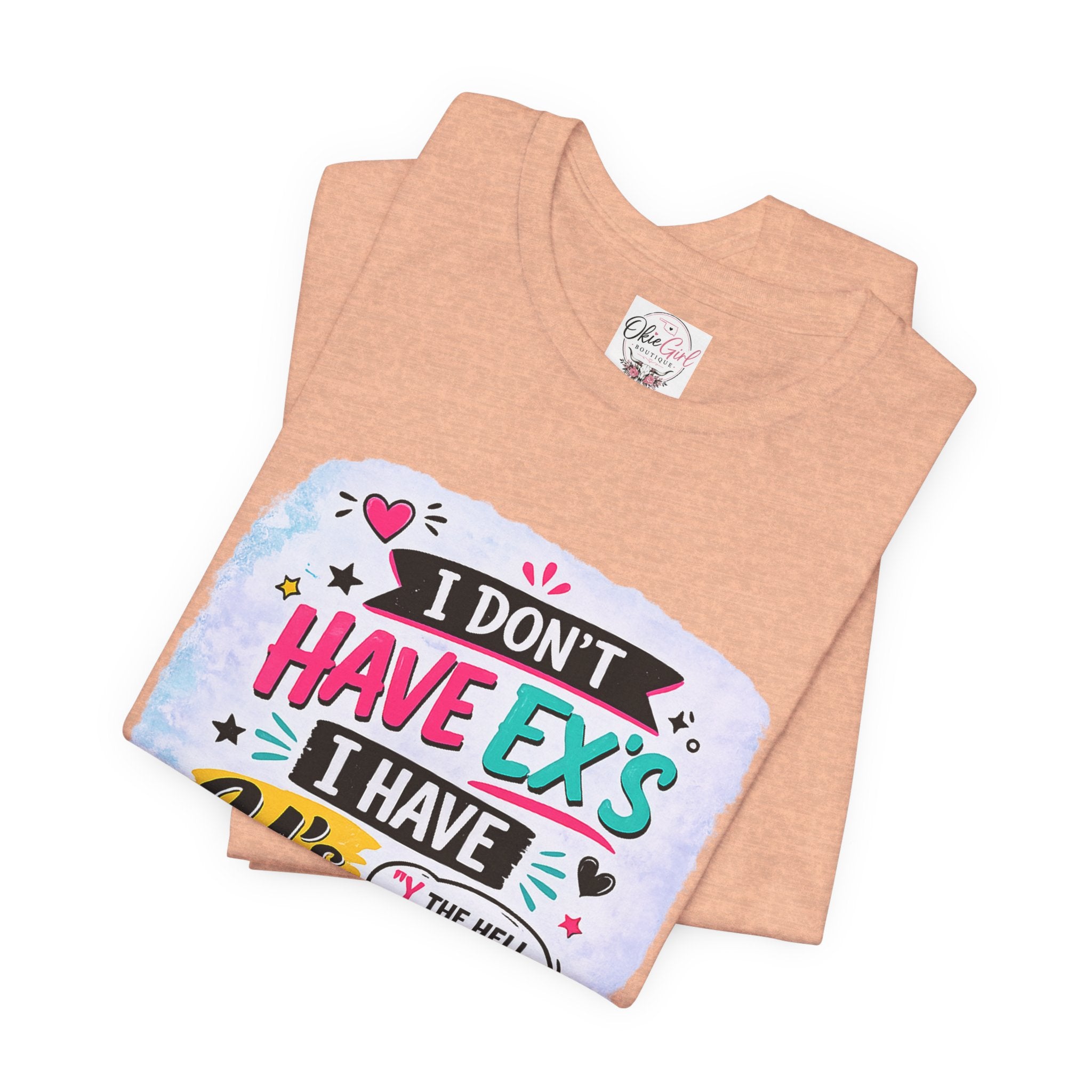 "I Don't Have Ex's I Have Y's" T‑Shirt
