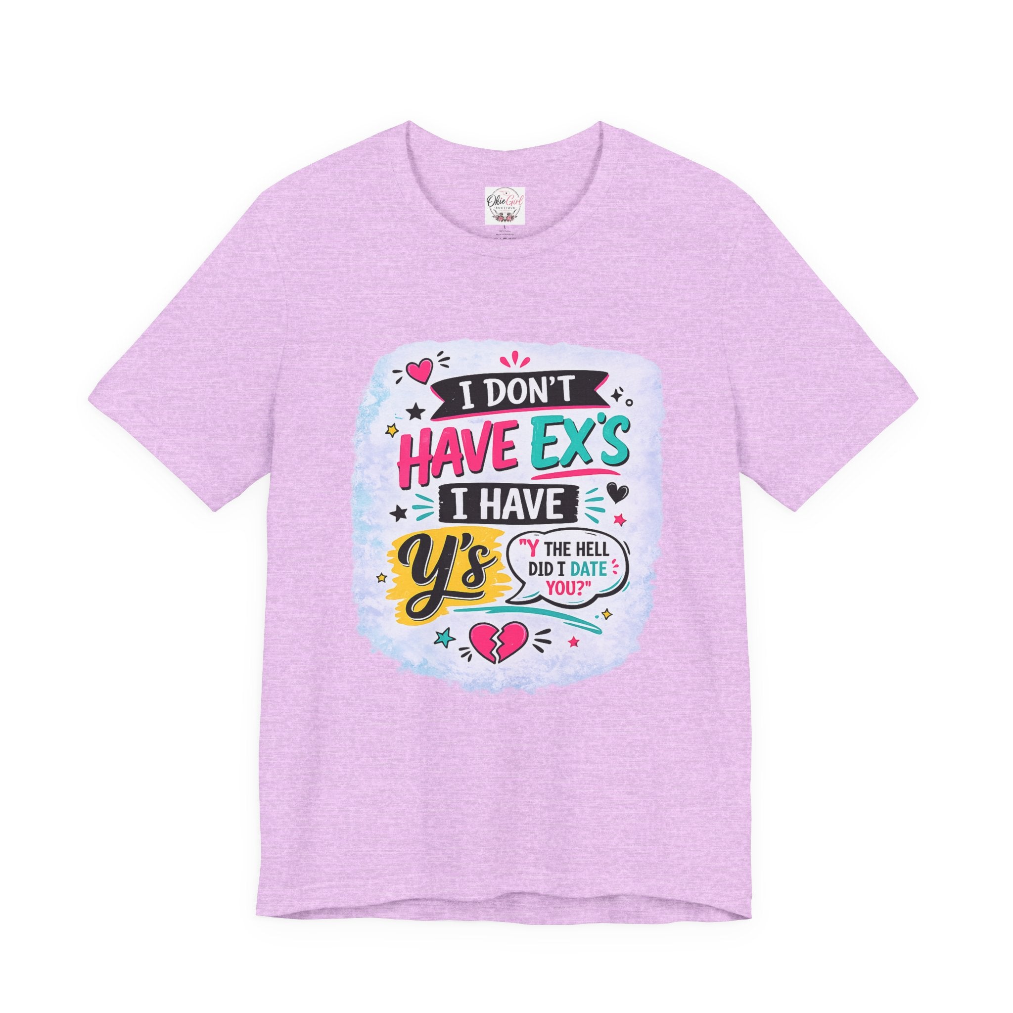 "I Don't Have Ex's I Have Y's" T‑Shirt