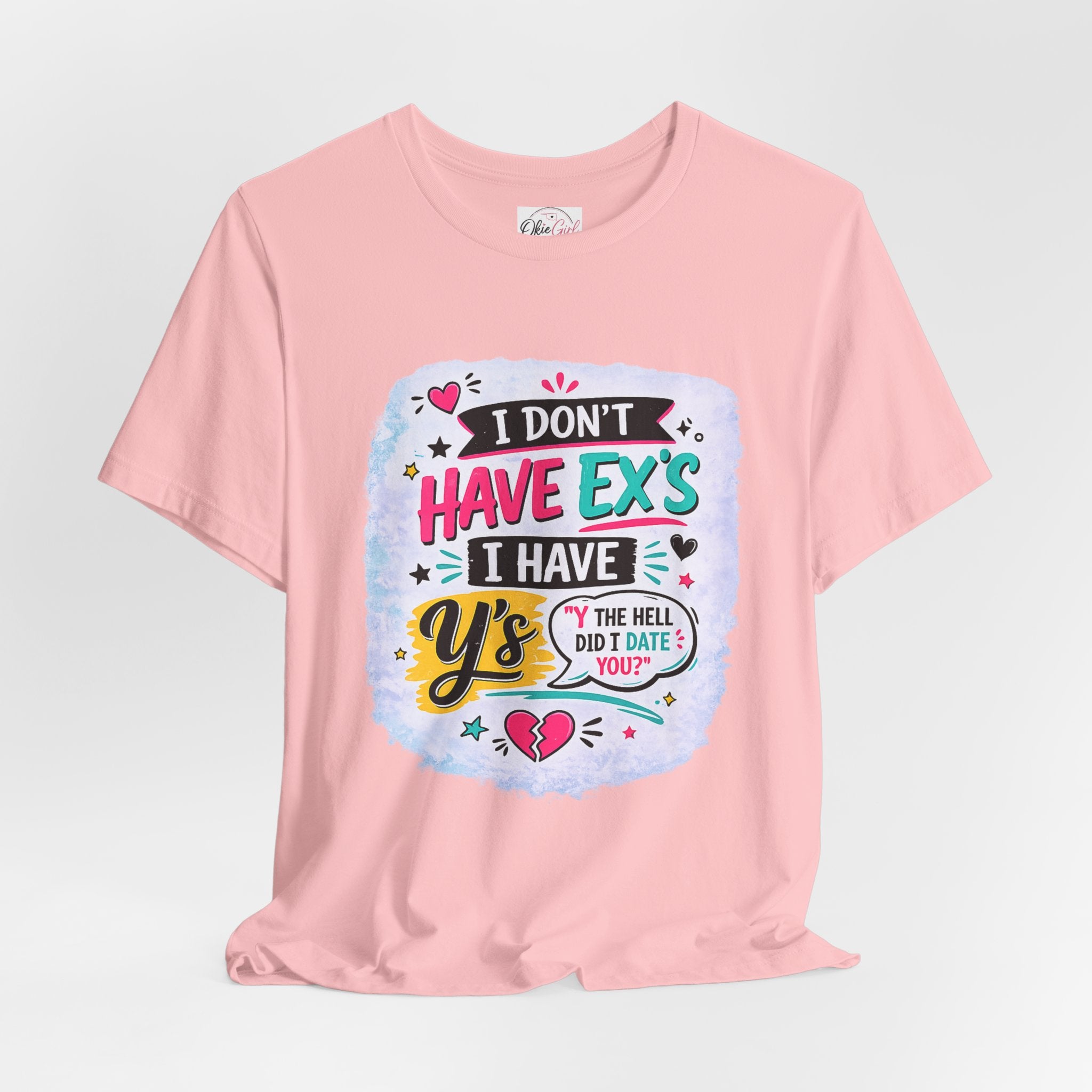 "I Don't Have Ex's I Have Y's" T‑Shirt