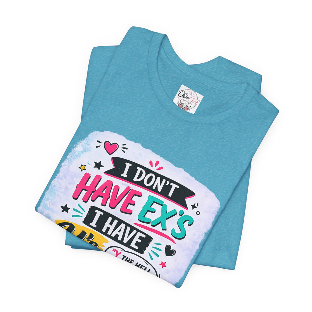 "I Don't Have Ex's I Have Y's" T‑Shirt