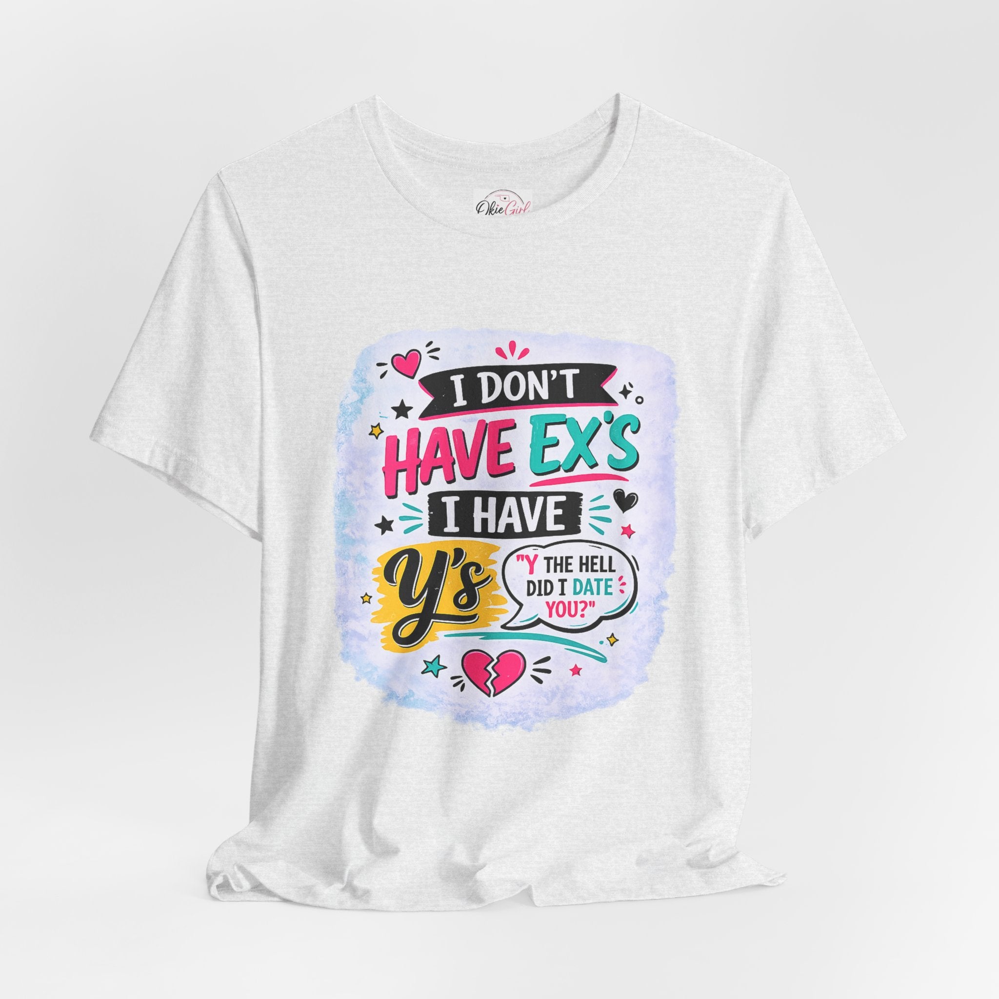 "I Don't Have Ex's I Have Y's" T‑Shirt