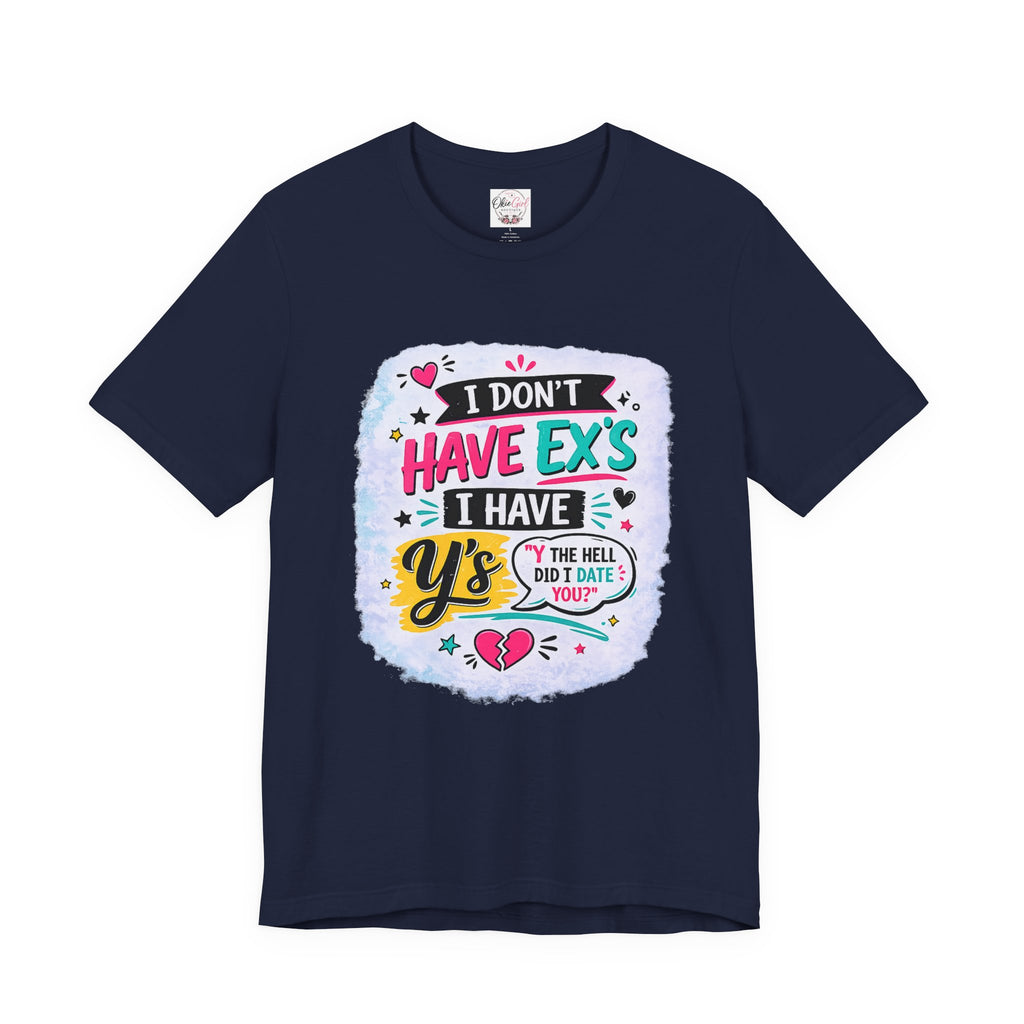"I Don't Have Ex's I Have Y's" T‑Shirt