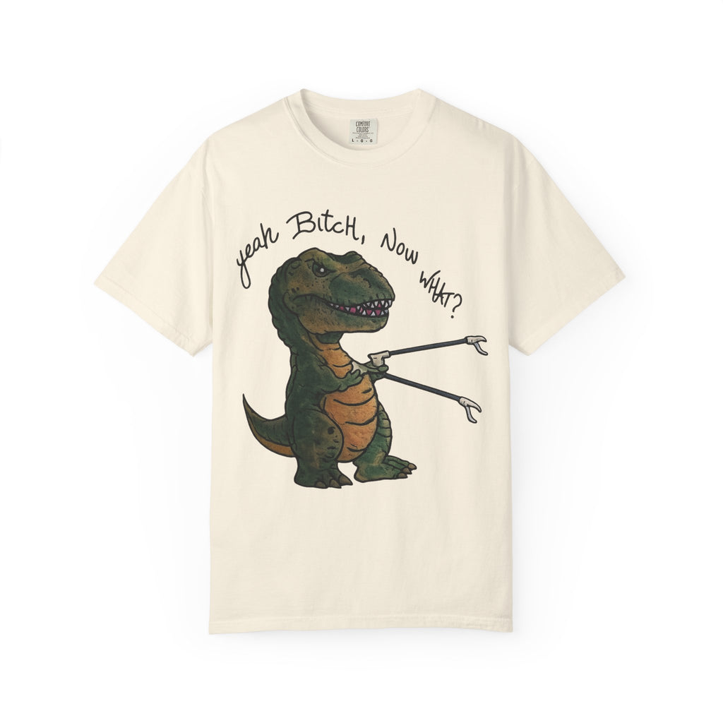 T-Shirt — Funny 'Yeah Bitch, Now What?' T-Rex Graphic Tee