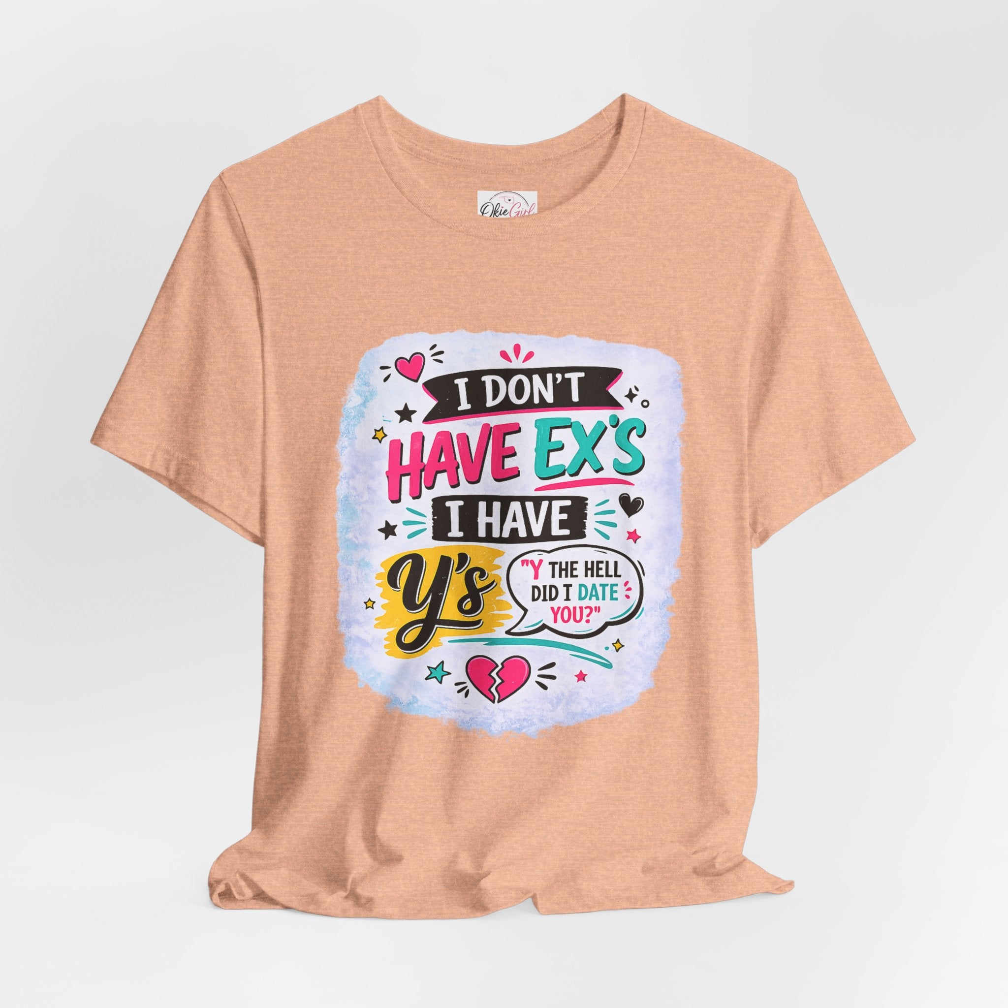 "I Don't Have Ex's I Have Y's" T‑Shirt
