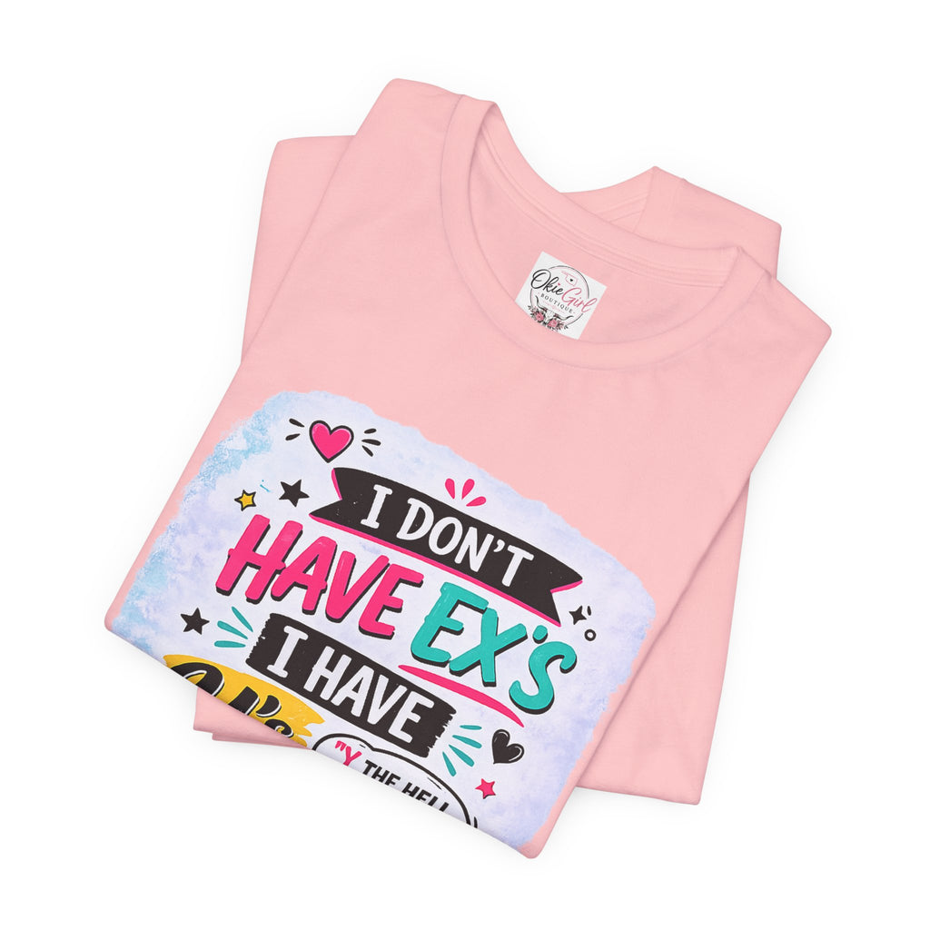 "I Don't Have Ex's I Have Y's" T‑Shirt