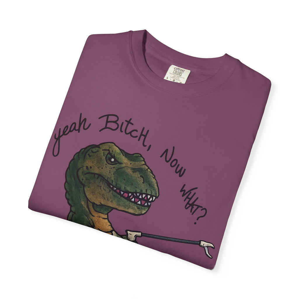 T-Shirt — Funny 'Yeah Bitch, Now What?' T-Rex Graphic Tee