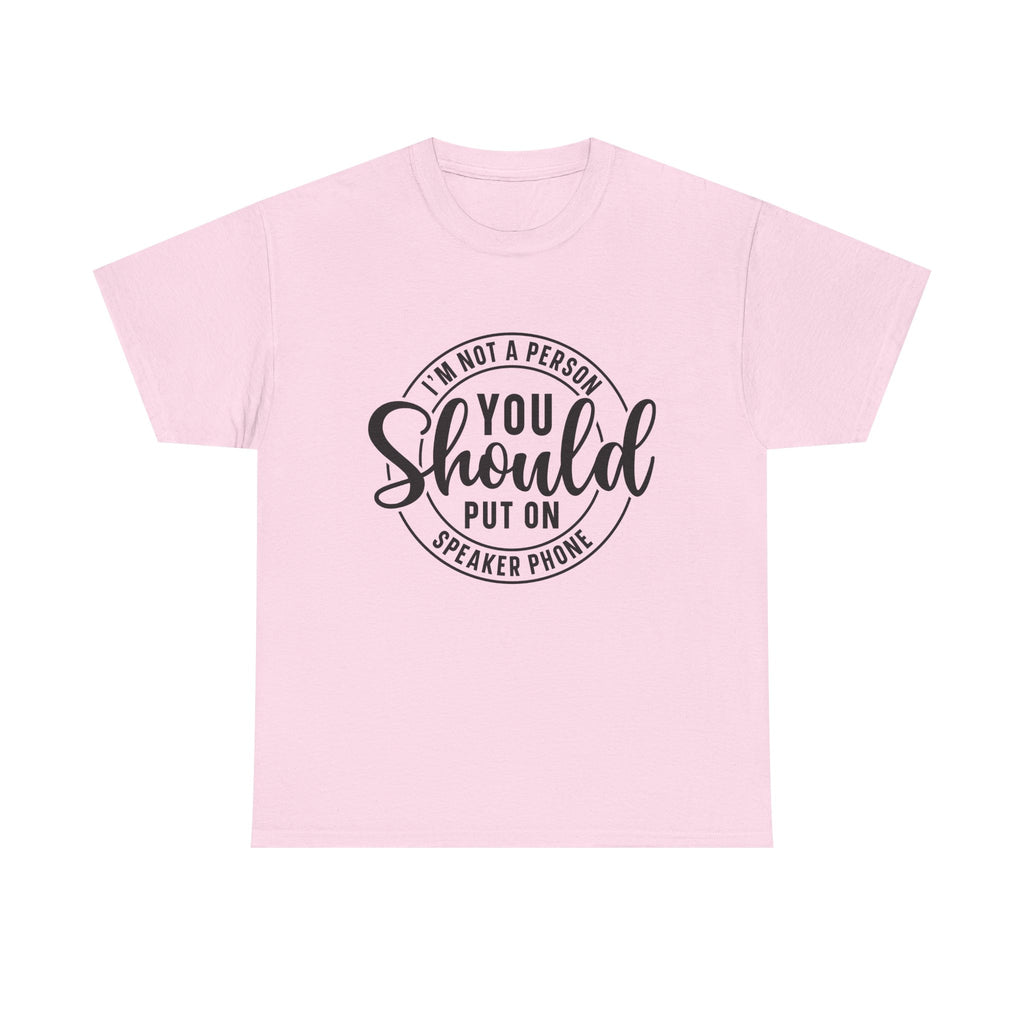T-Shirt — "I'm Not a Person You Should Put on Speaker Phone" Graphic Tee