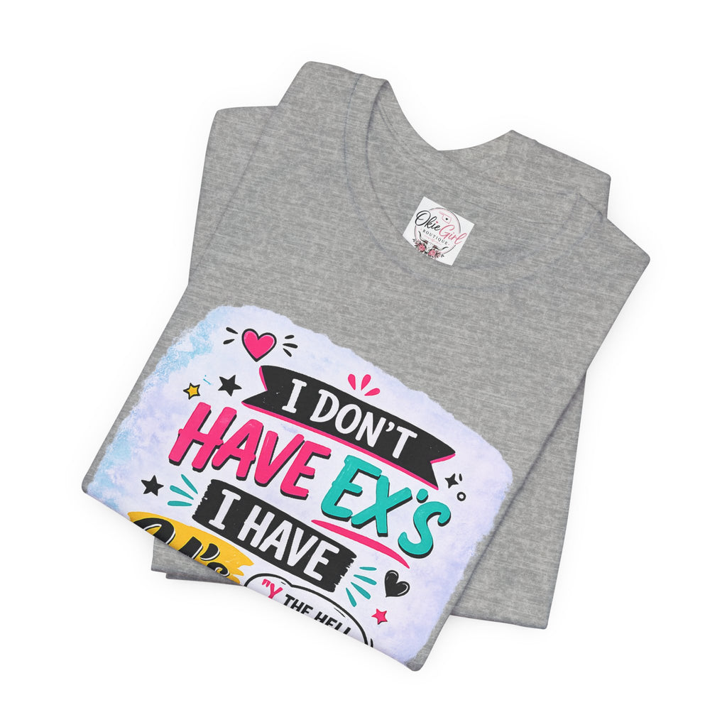 "I Don't Have Ex's I Have Y's" T‑Shirt