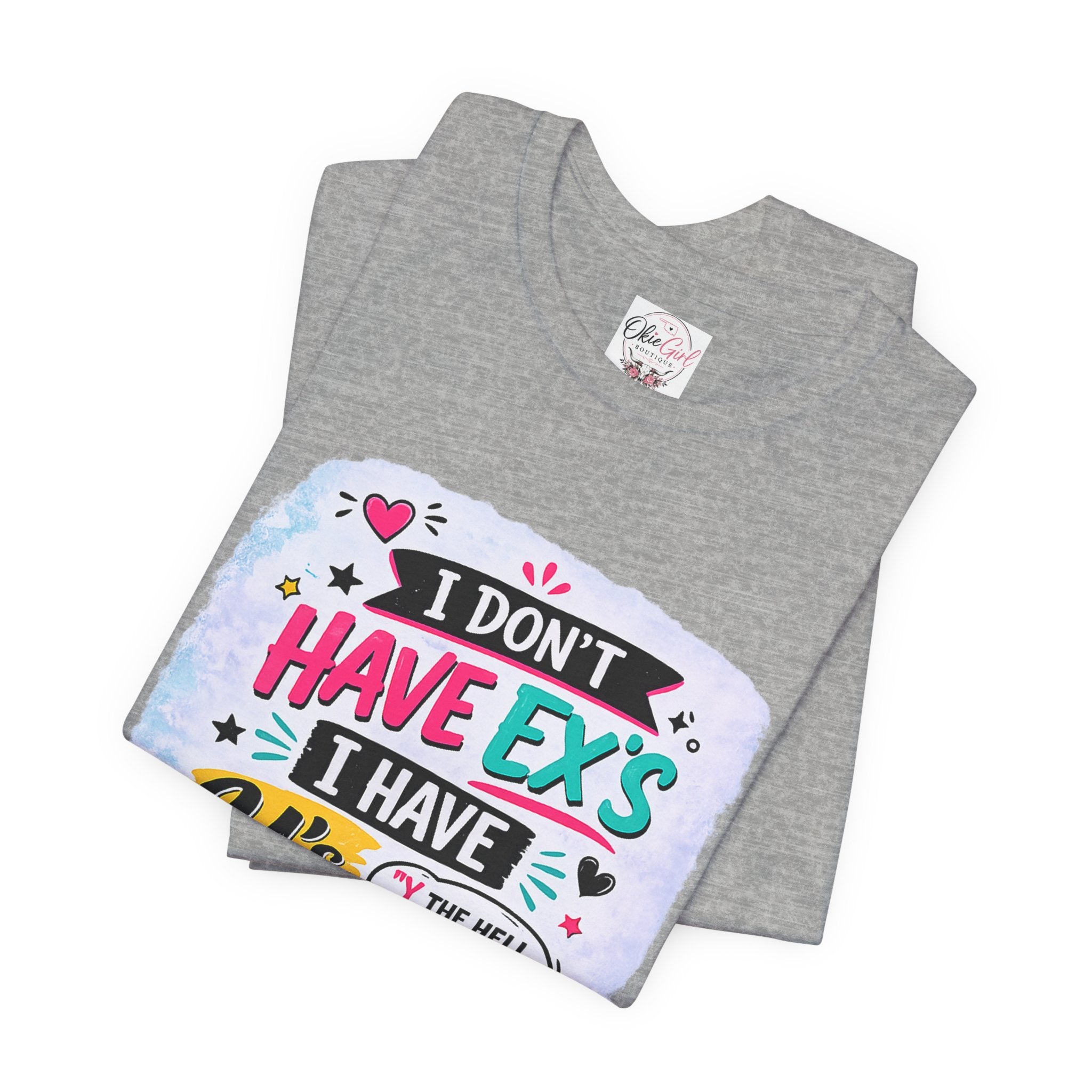 "I Don't Have Ex's I Have Y's" T‑Shirt