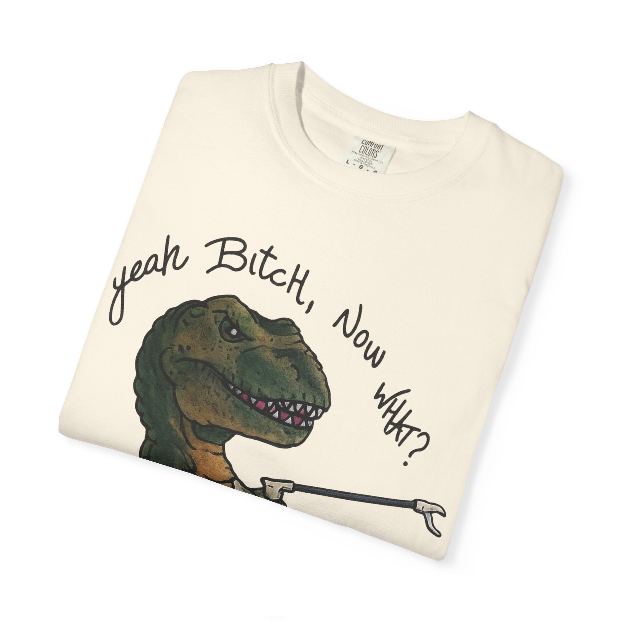 T-Shirt — Funny 'Yeah Bitch, Now What?' T-Rex Graphic Tee