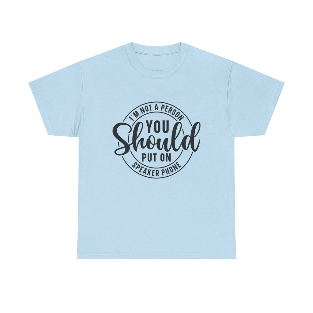 T-Shirt — "I'm Not a Person You Should Put on Speaker Phone" Graphic Tee