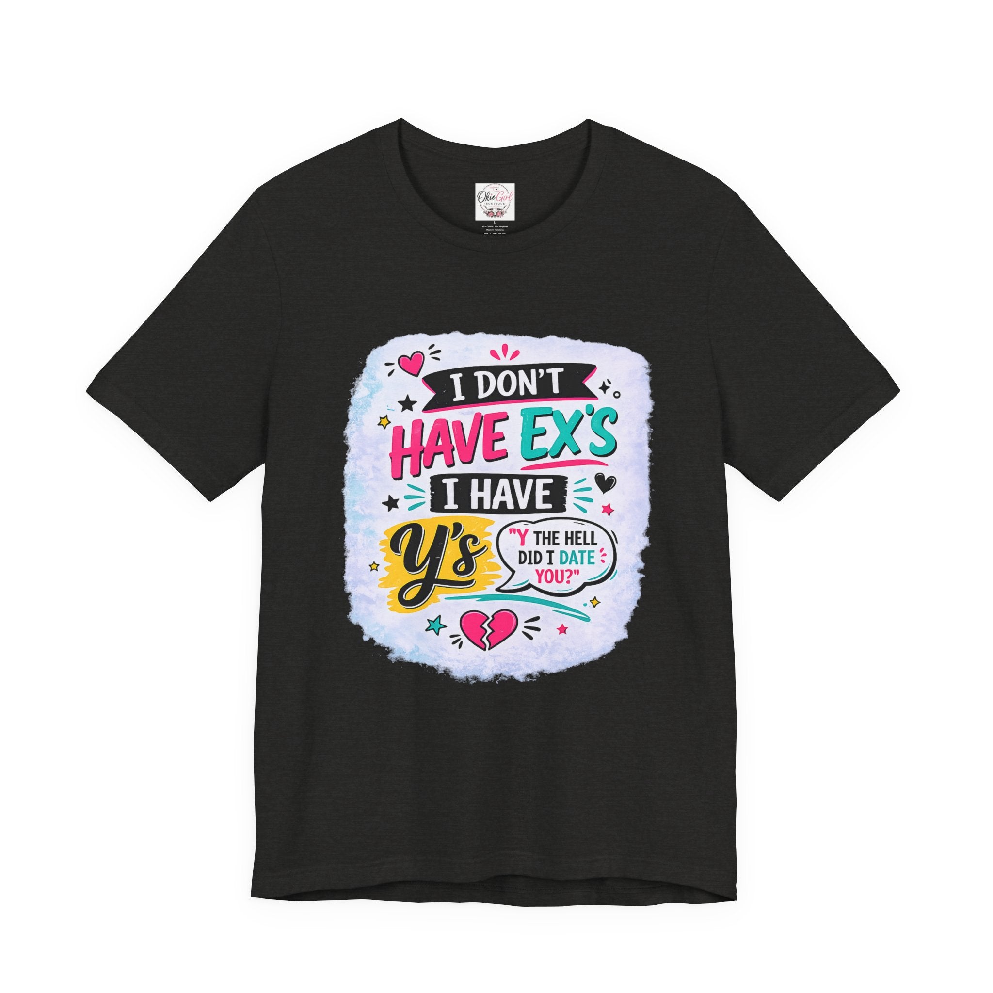 "I Don't Have Ex's I Have Y's" T‑Shirt