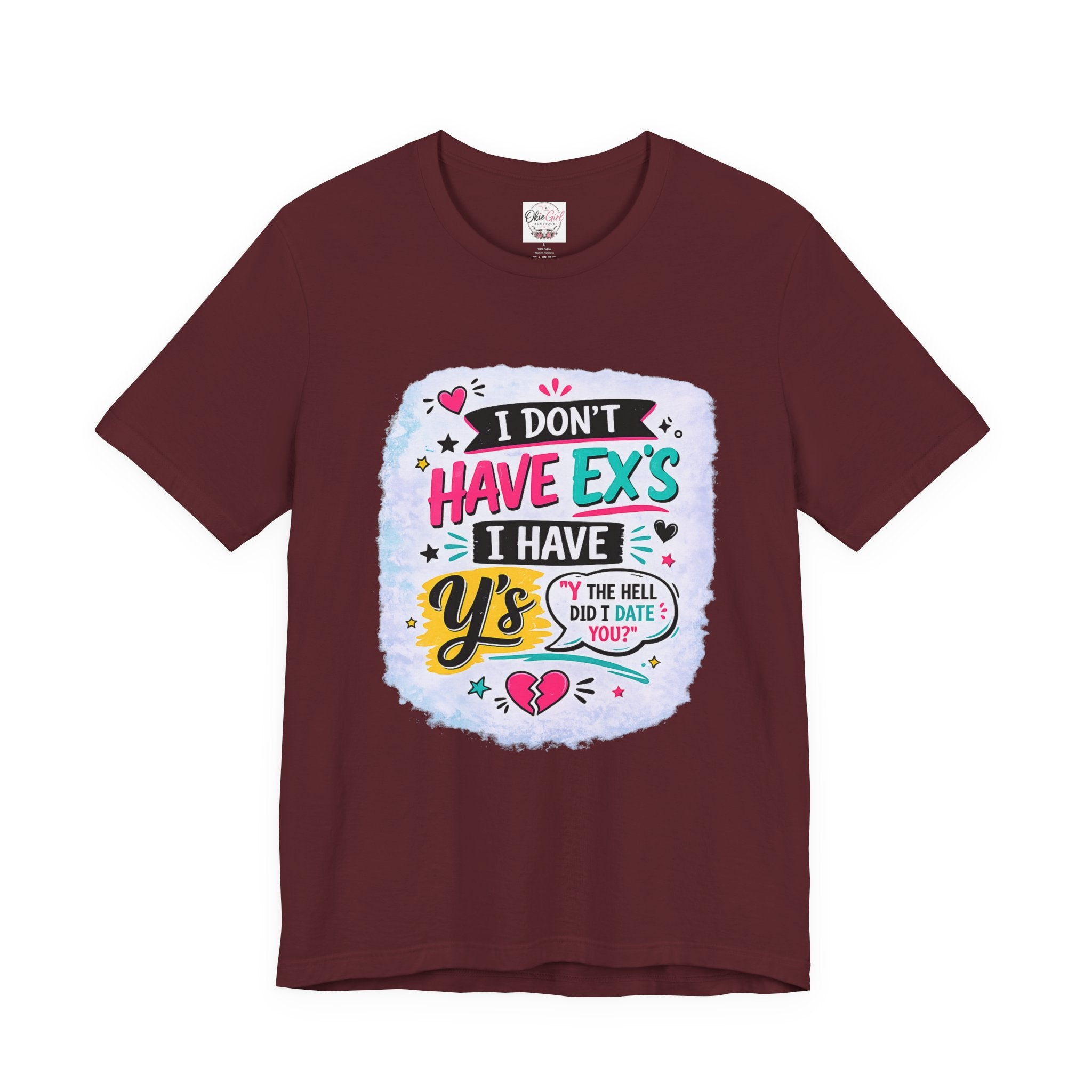 "I Don't Have Ex's I Have Y's" T‑Shirt