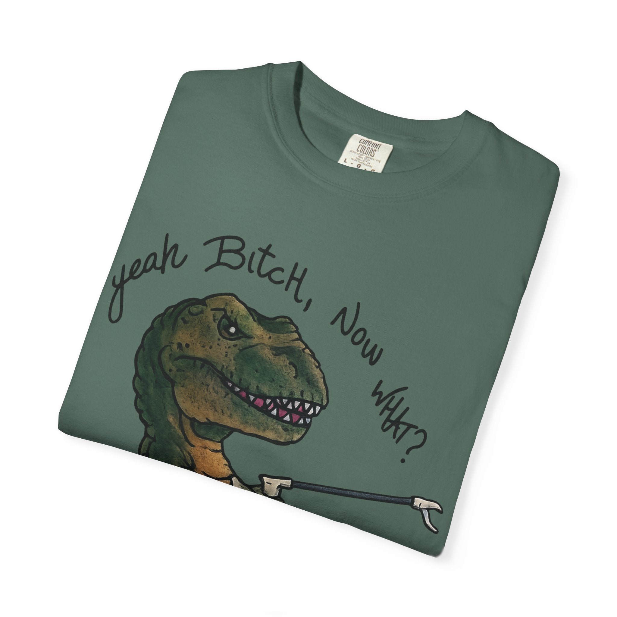 T-Shirt — Funny 'Yeah Bitch, Now What?' T-Rex Graphic Tee