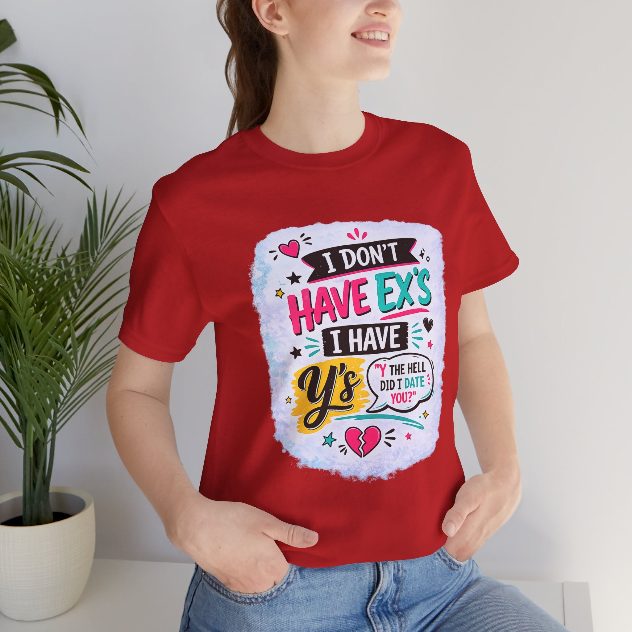 "I Don't Have Ex's I Have Y's" T‑Shirt