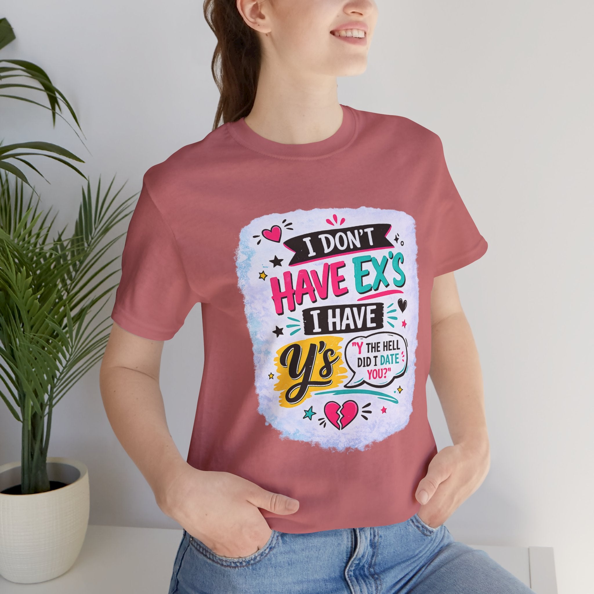 "I Don't Have Ex's I Have Y's" T‑Shirt