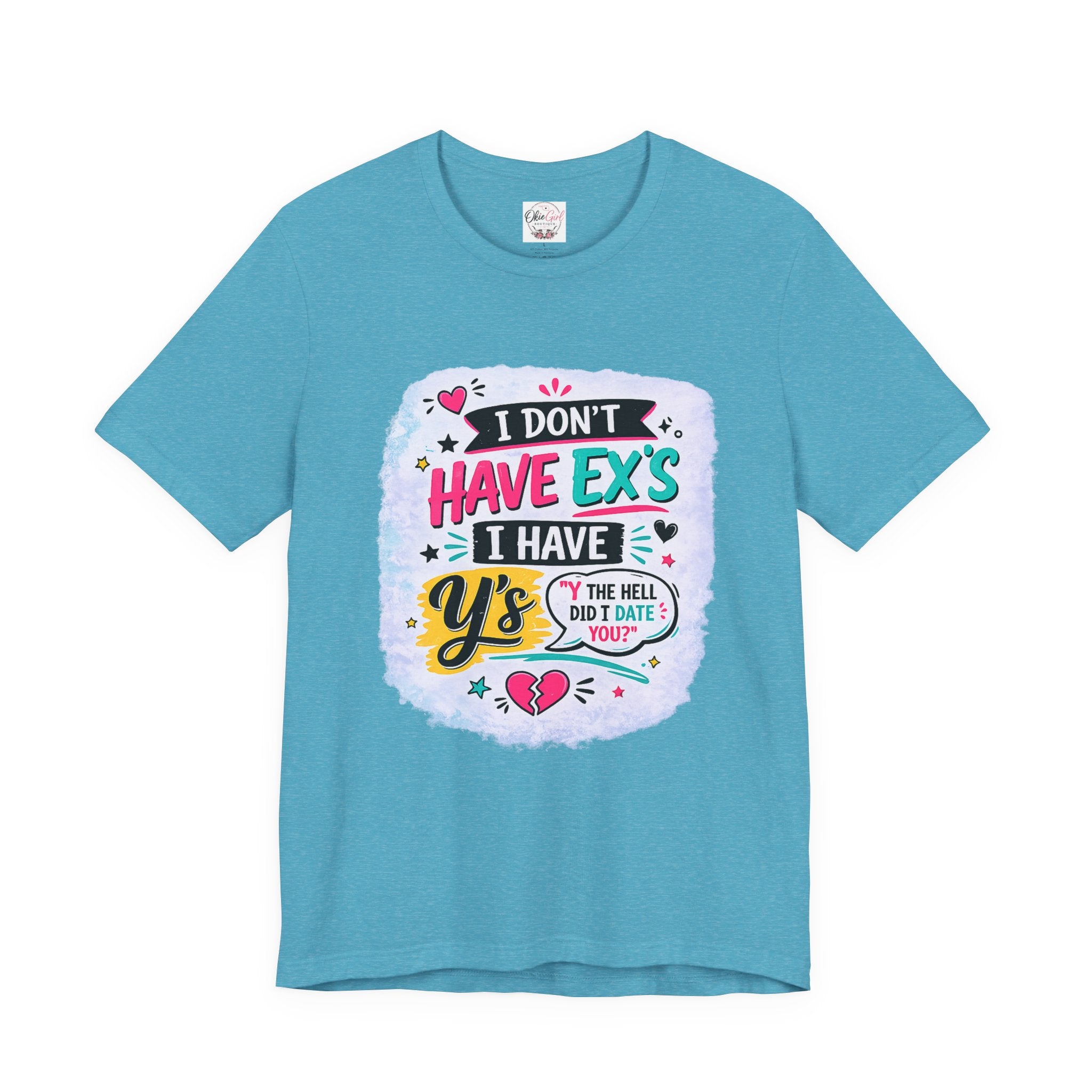"I Don't Have Ex's I Have Y's" T‑Shirt