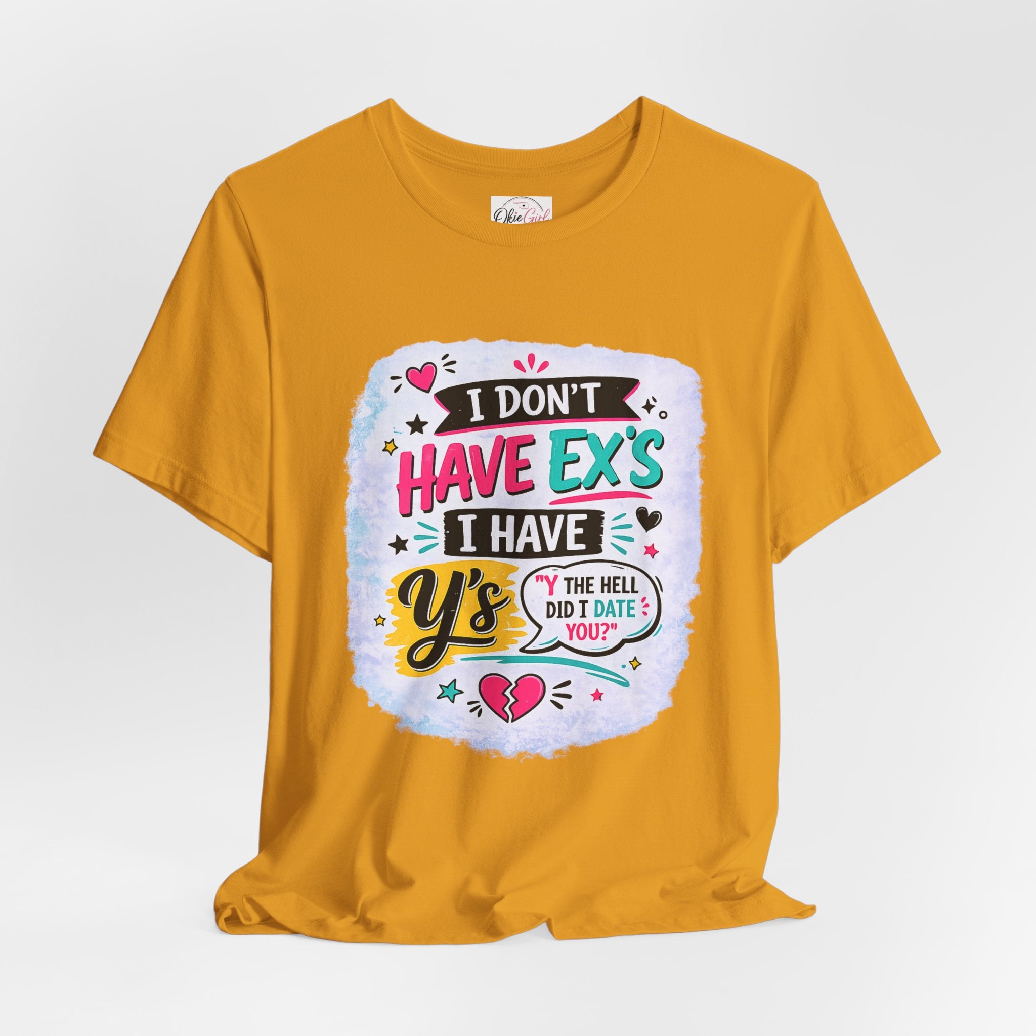"I Don't Have Ex's I Have Y's" T‑Shirt