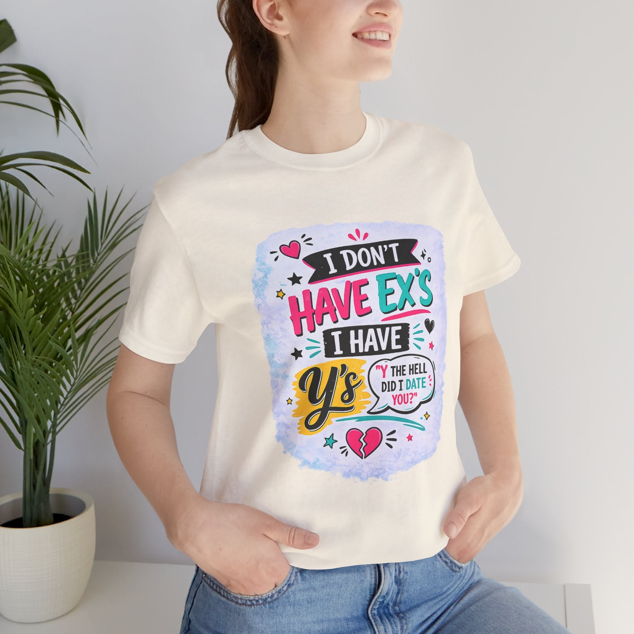 "I Don't Have Ex's I Have Y's" T‑Shirt