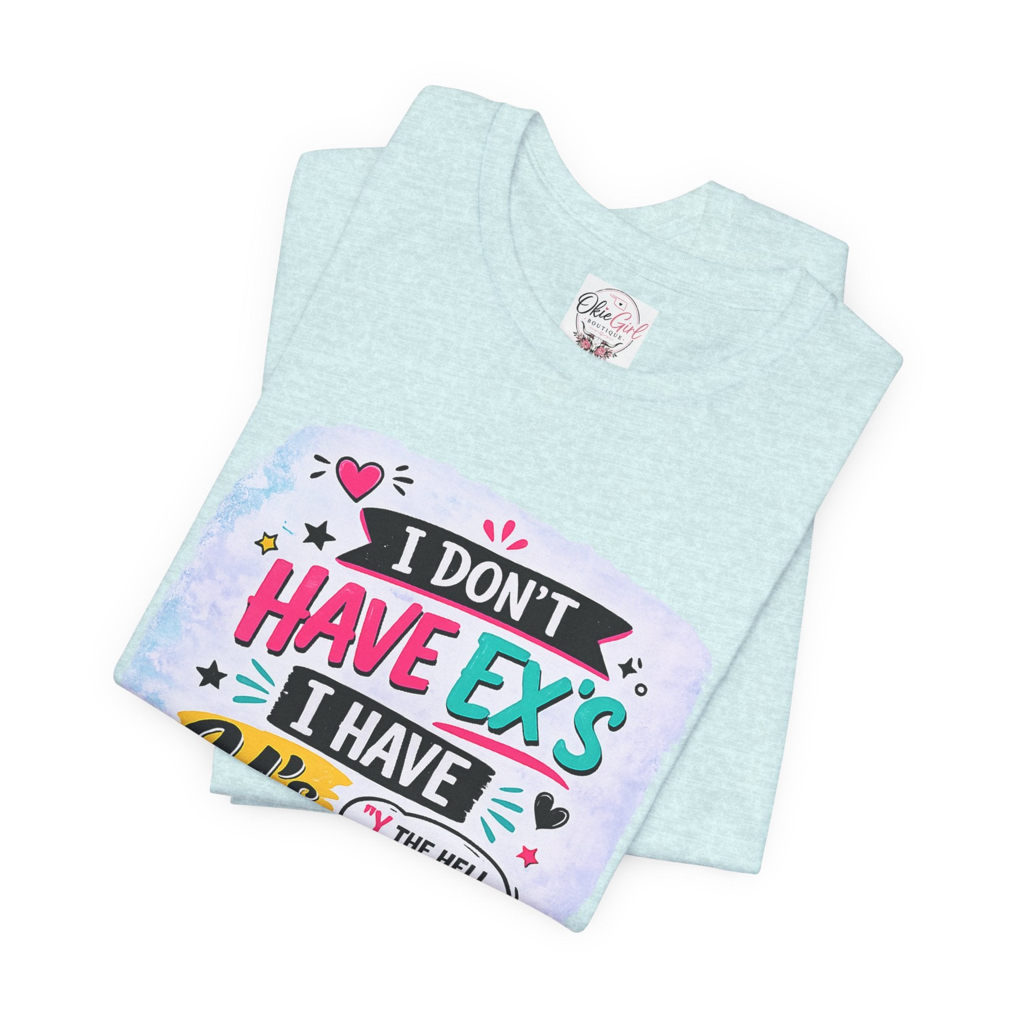 "I Don't Have Ex's I Have Y's" T‑Shirt