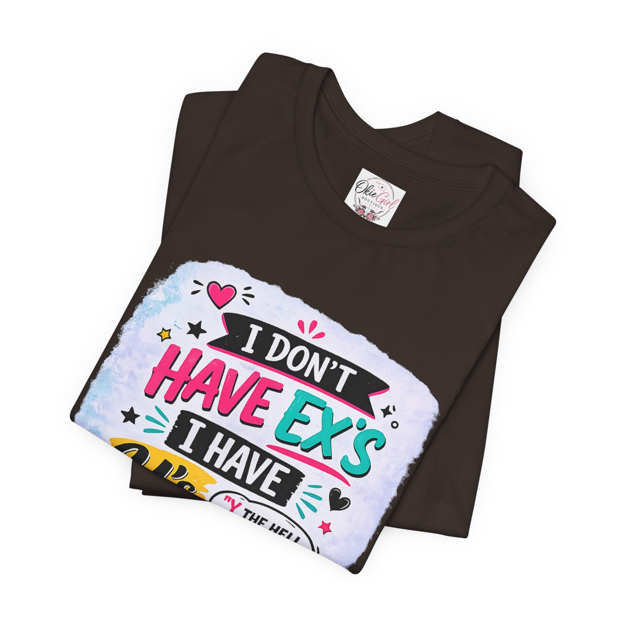 "I Don't Have Ex's I Have Y's" T‑Shirt