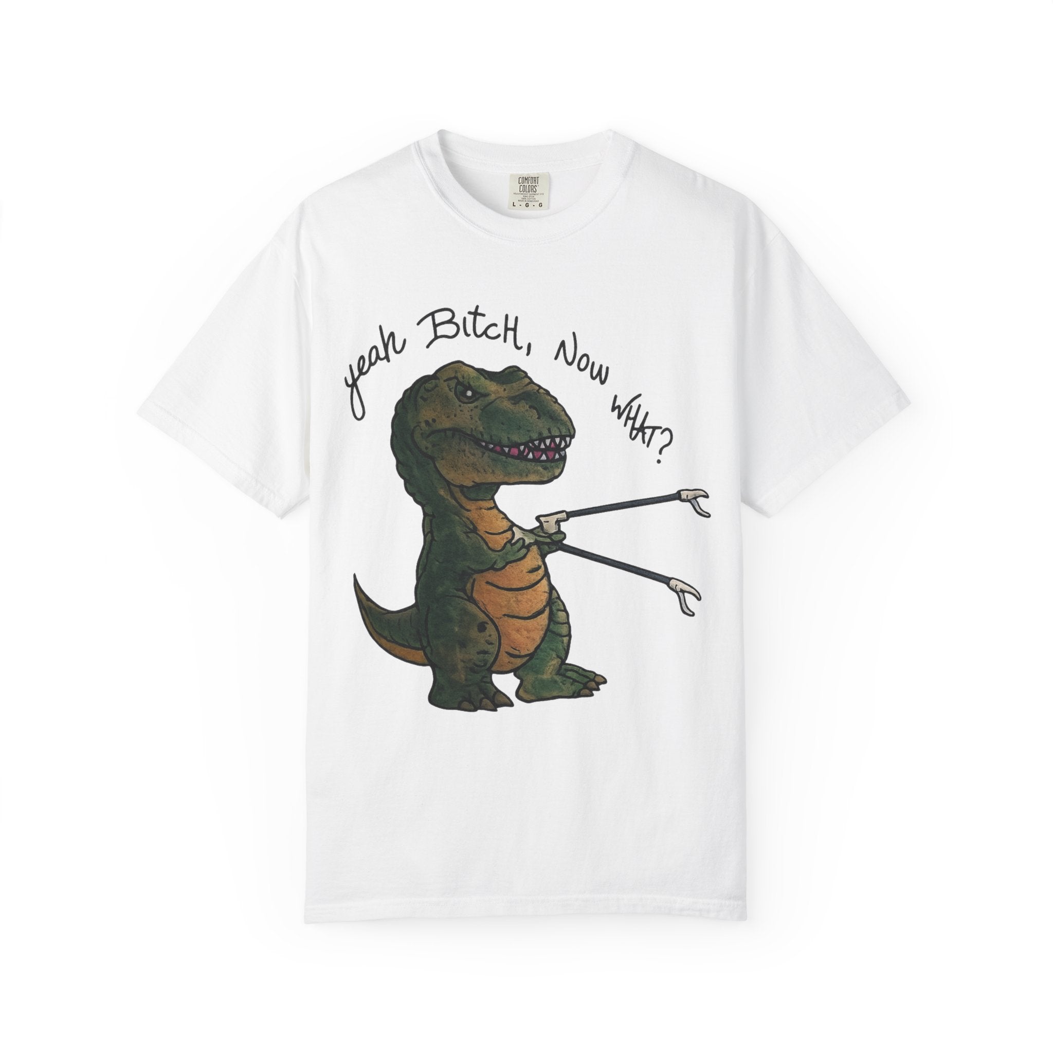 T-Shirt — Funny 'Yeah Bitch, Now What?' T-Rex Graphic Tee