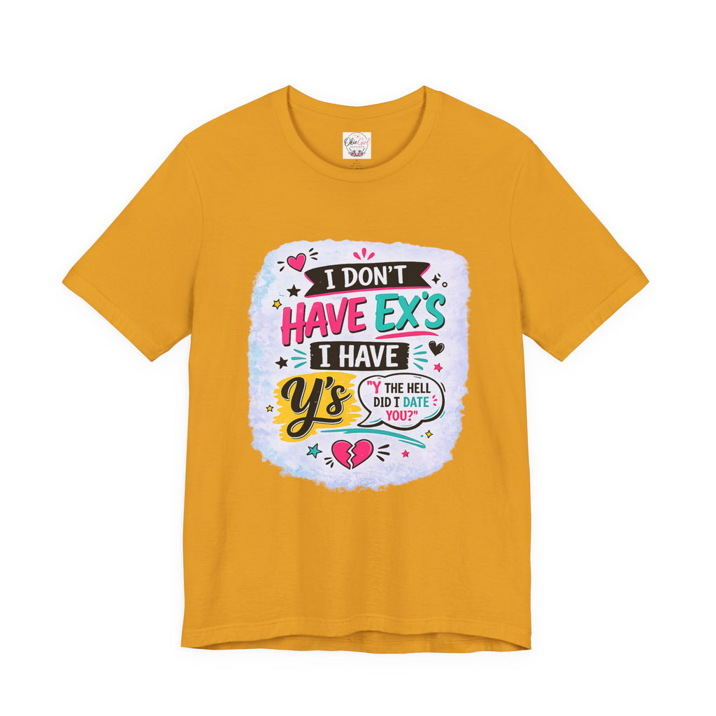 "I Don't Have Ex's I Have Y's" T‑Shirt