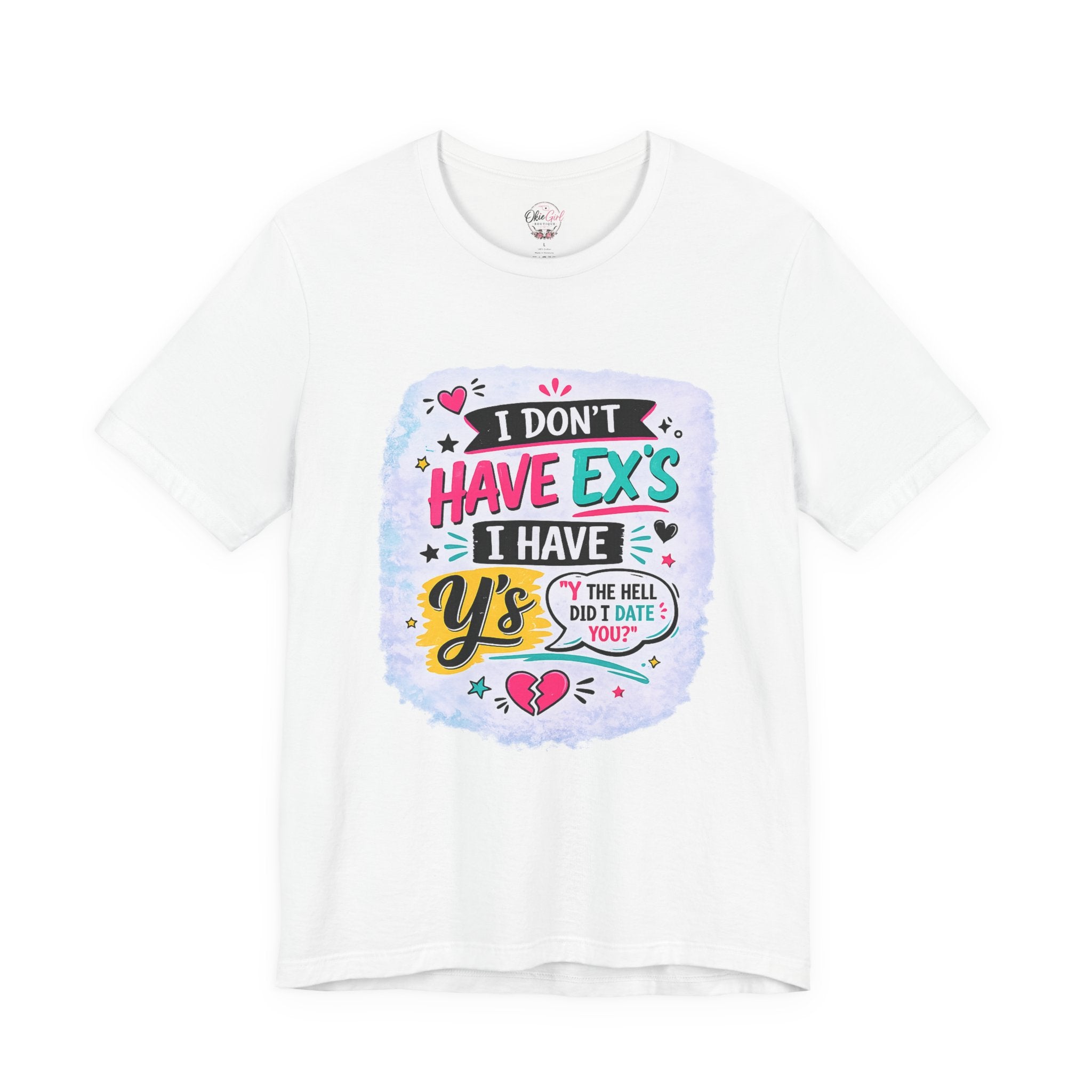 "I Don't Have Ex's I Have Y's" T‑Shirt