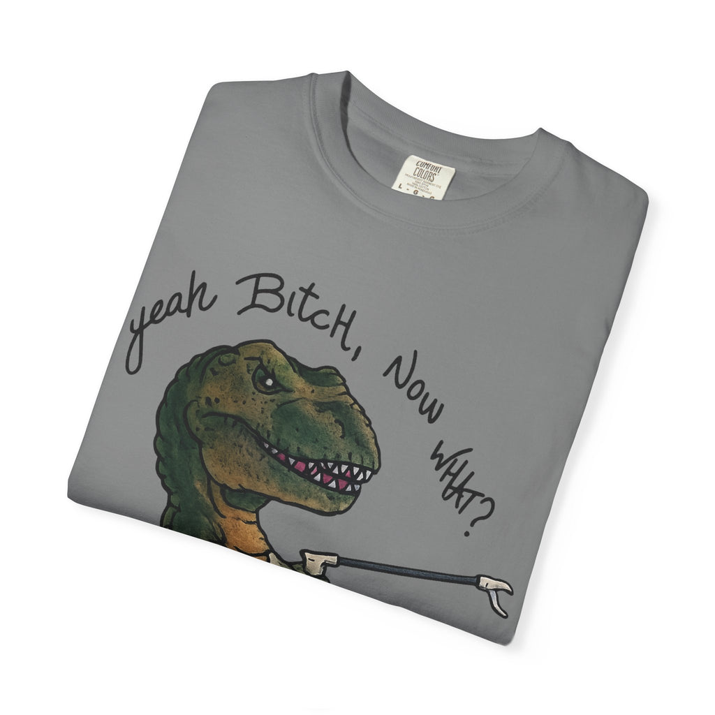 T-Shirt — Funny 'Yeah Bitch, Now What?' T-Rex Graphic Tee