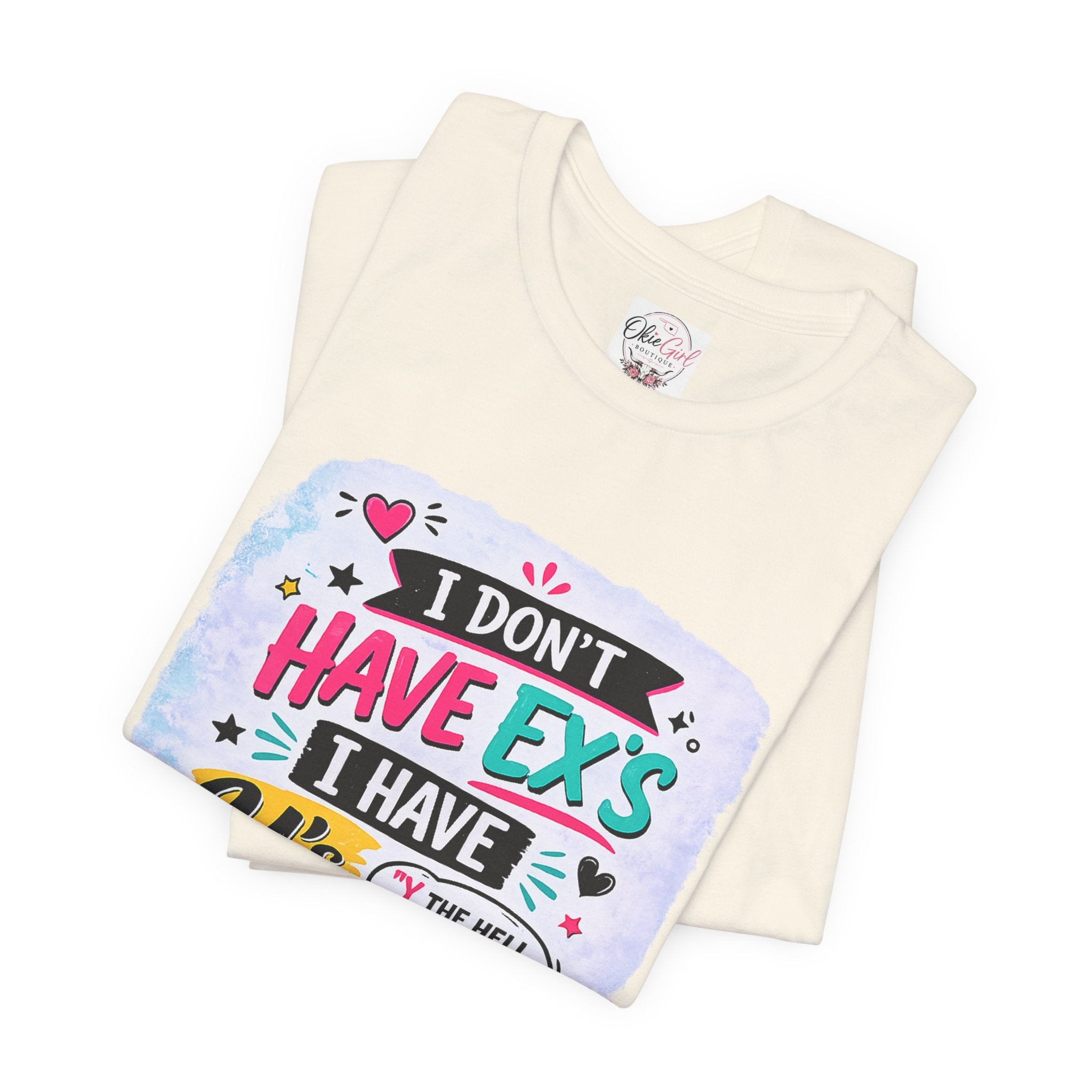 "I Don't Have Ex's I Have Y's" T‑Shirt