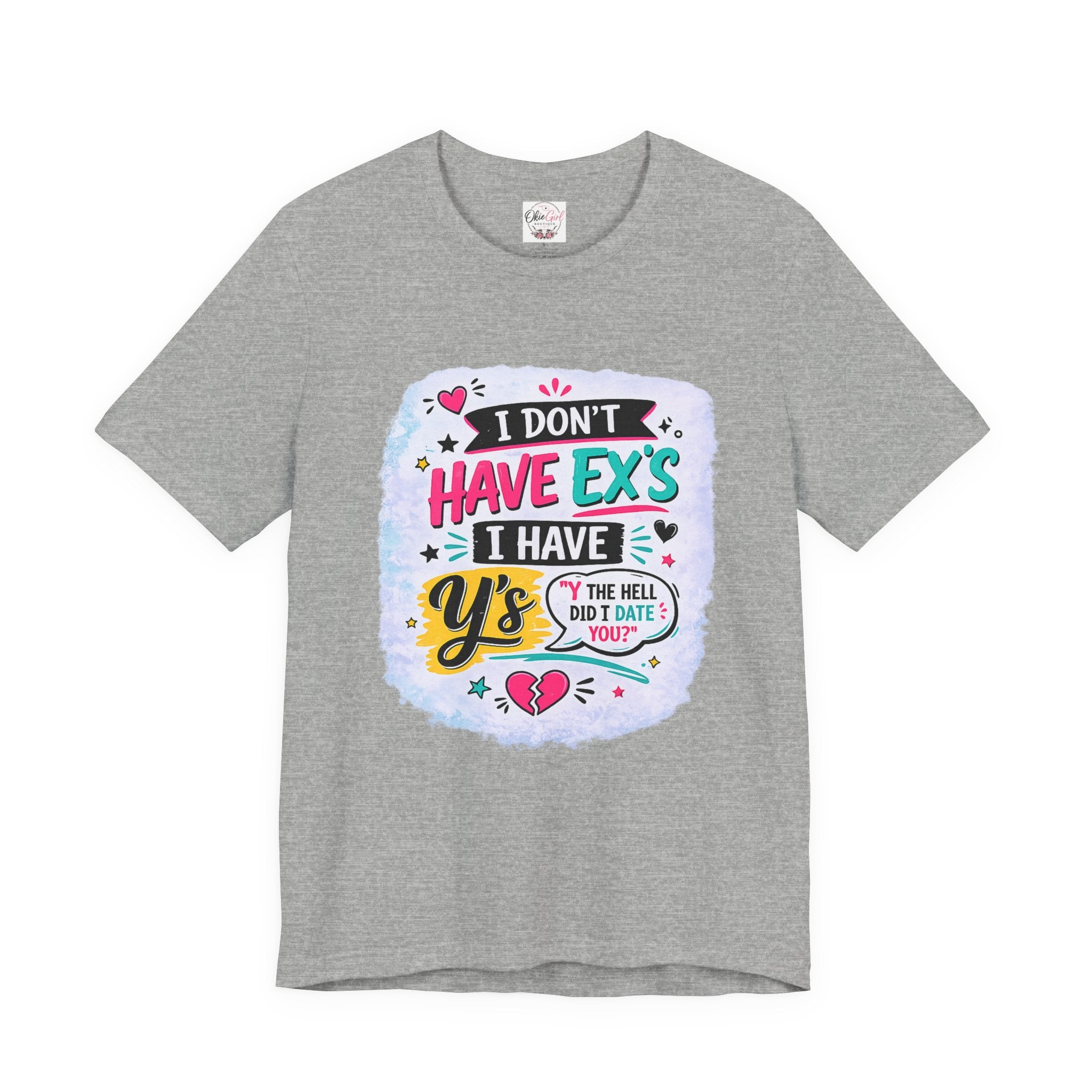 "I Don't Have Ex's I Have Y's" T‑Shirt