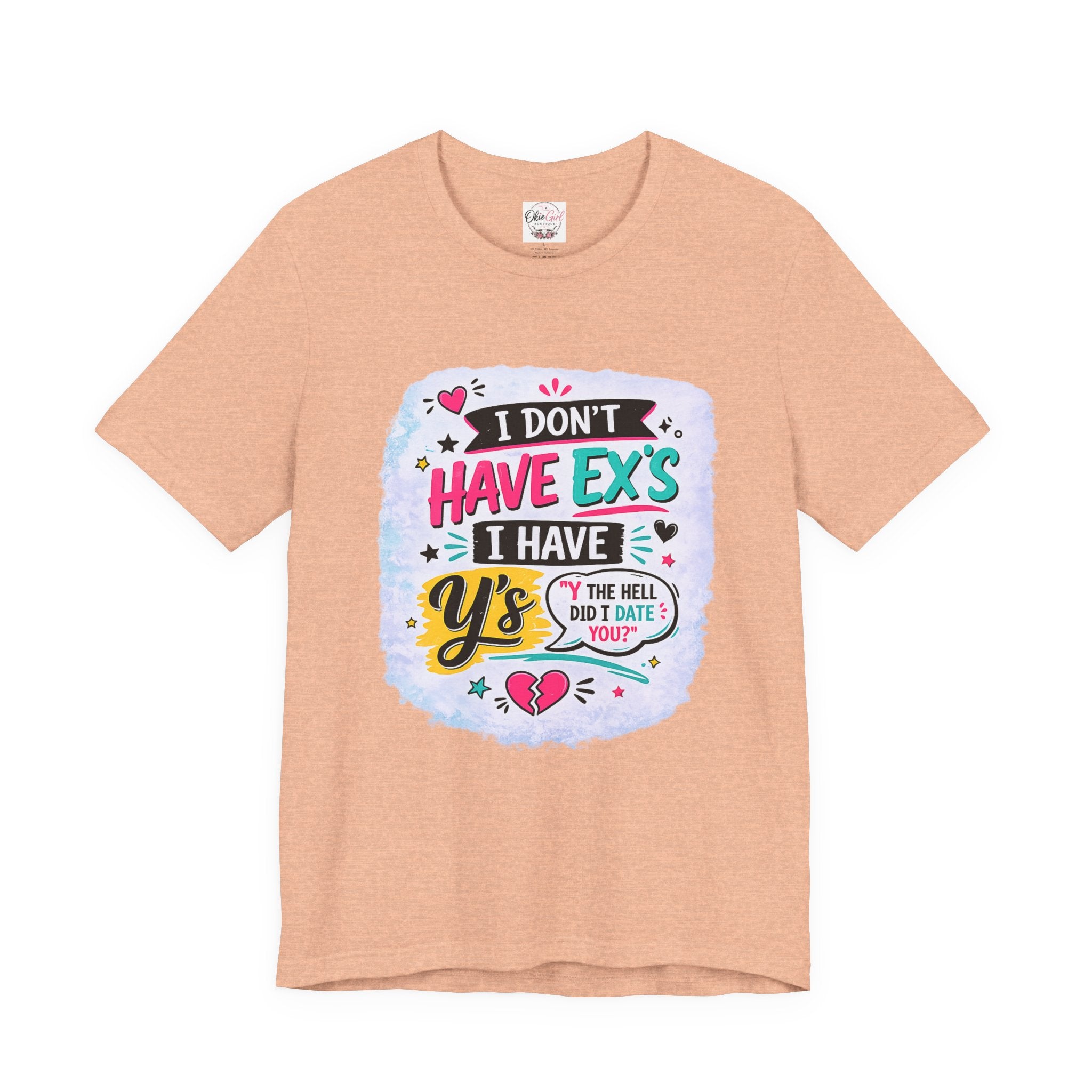 "I Don't Have Ex's I Have Y's" T‑Shirt