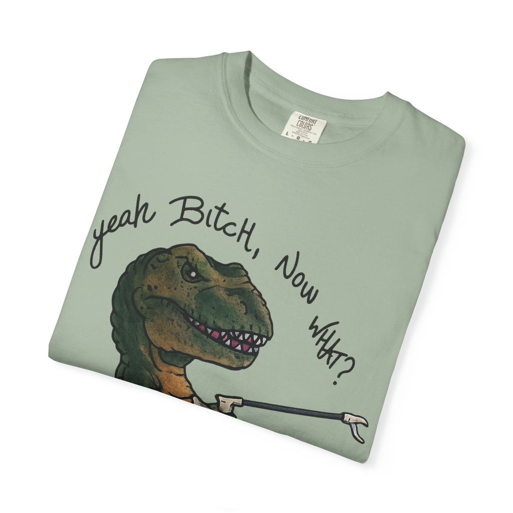 T-Shirt — Funny 'Yeah Bitch, Now What?' T-Rex Graphic Tee