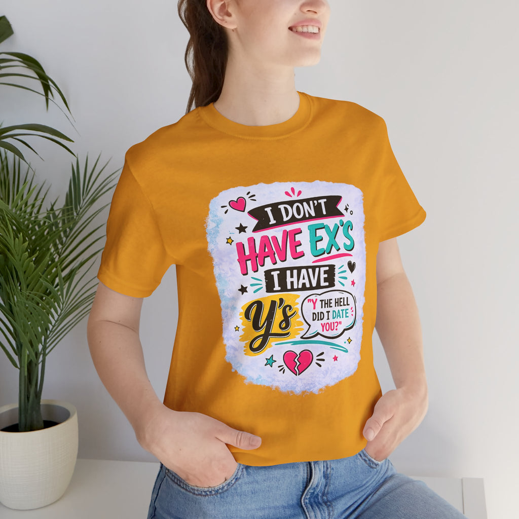 "I Don't Have Ex's I Have Y's" T‑Shirt