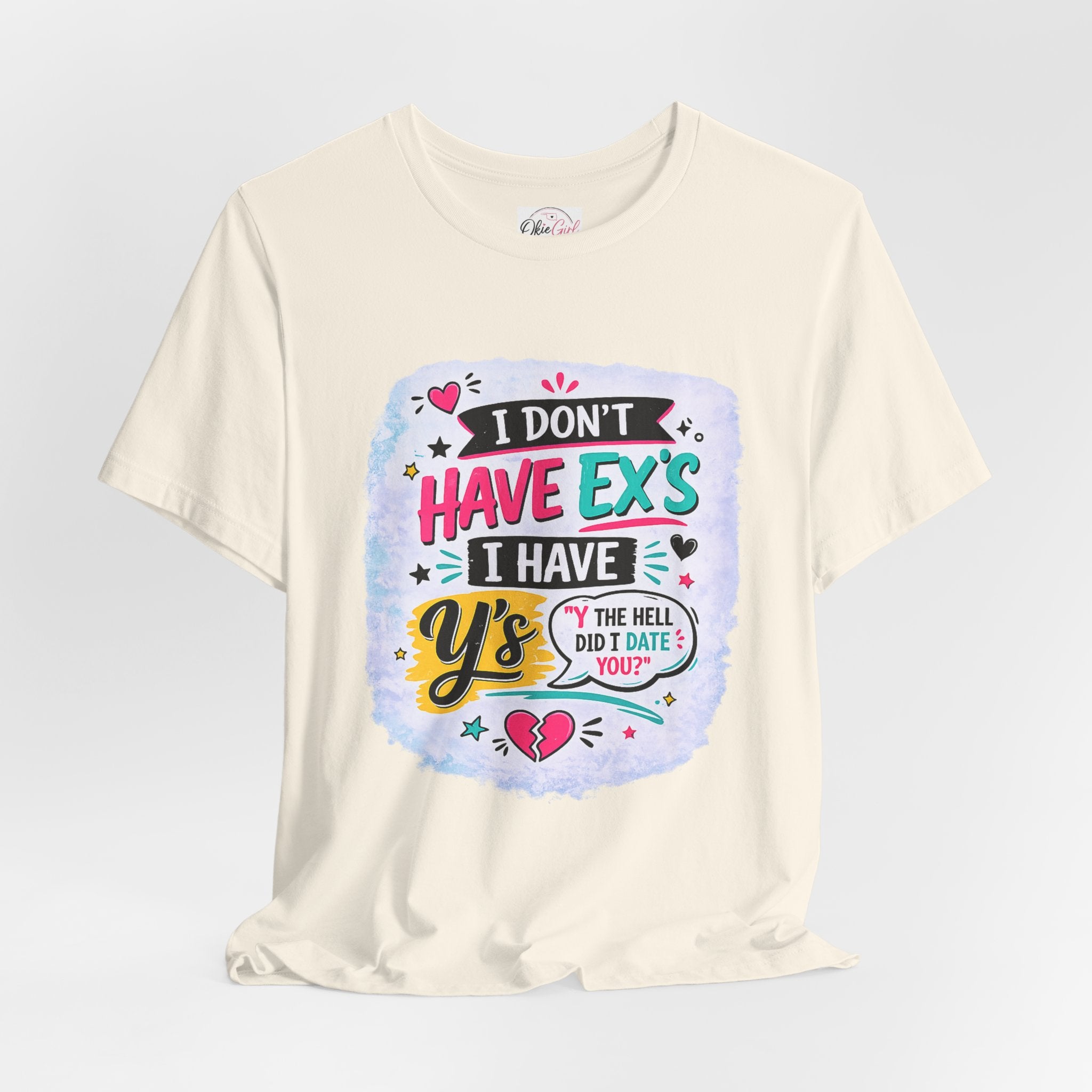 "I Don't Have Ex's I Have Y's" T‑Shirt