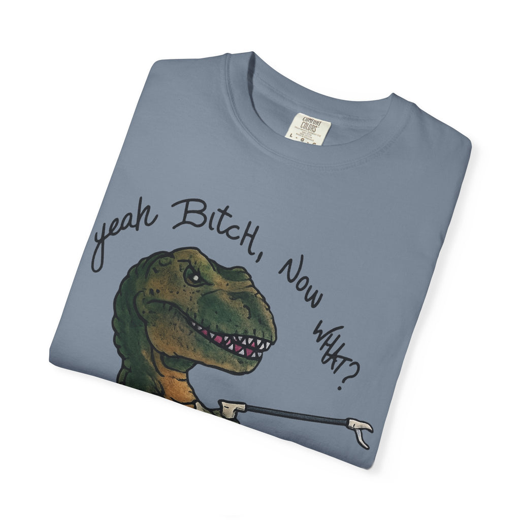 T-Shirt — Funny 'Yeah Bitch, Now What?' T-Rex Graphic Tee