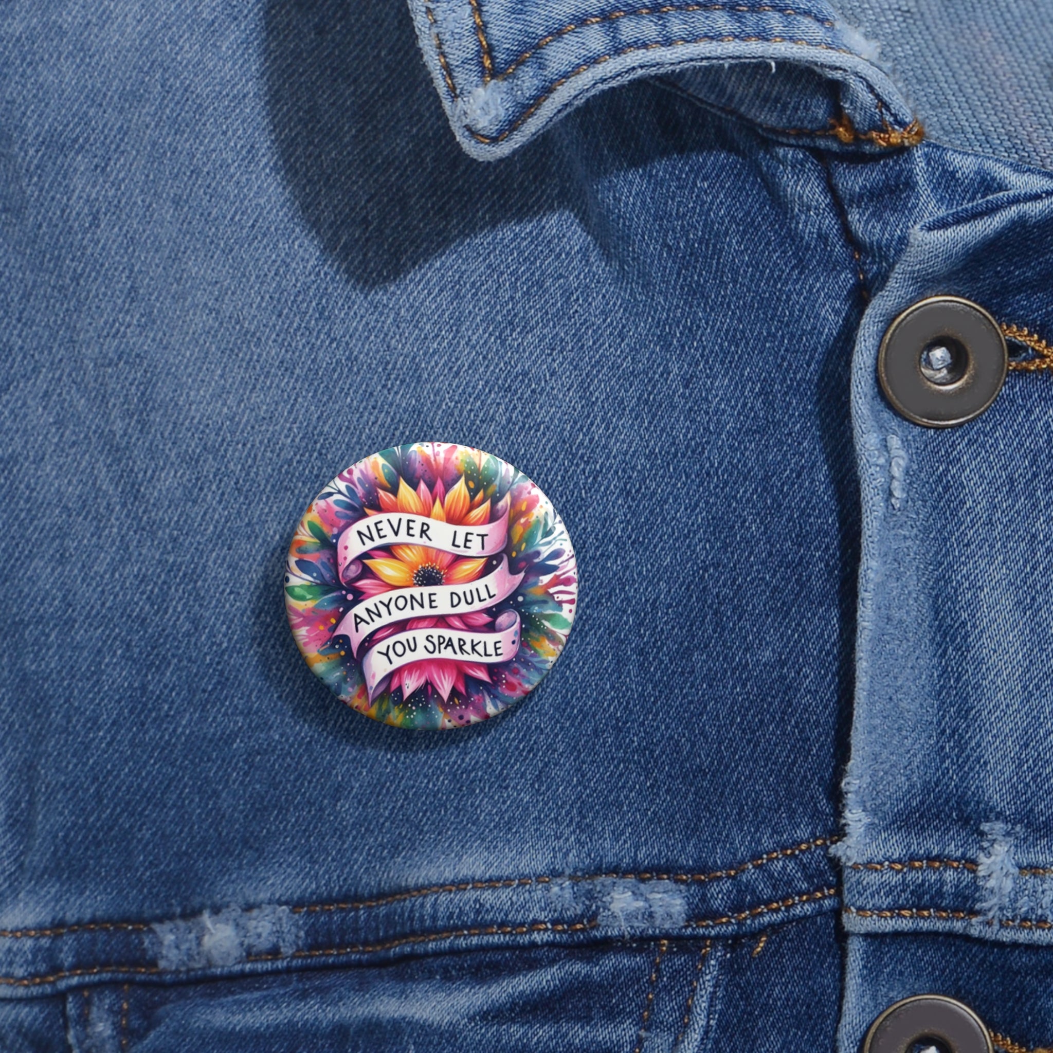 Pin Button — "Never Let Anyone Dull You Sparkle" Colorful Inspirational Badge