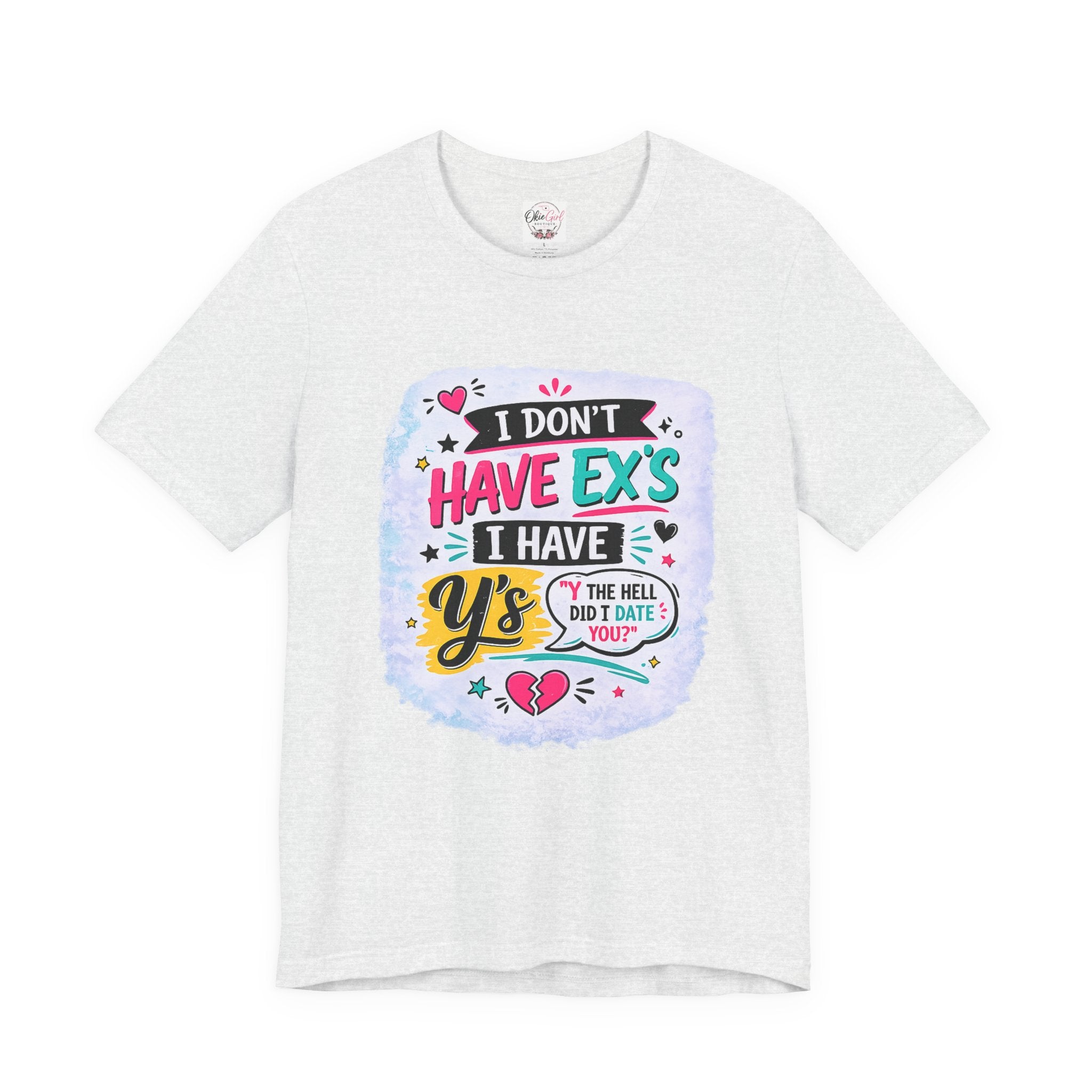 "I Don't Have Ex's I Have Y's" T‑Shirt