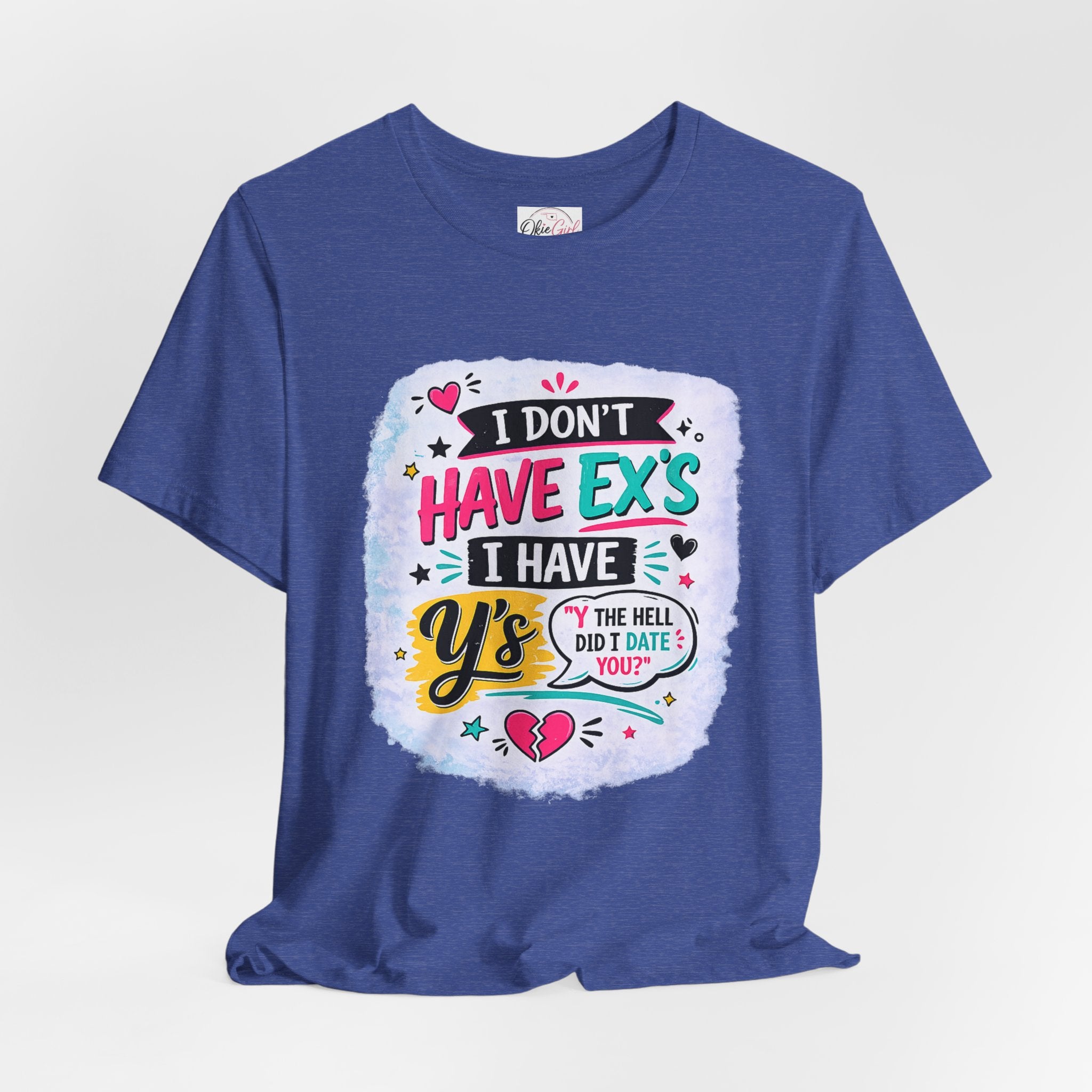 "I Don't Have Ex's I Have Y's" T‑Shirt