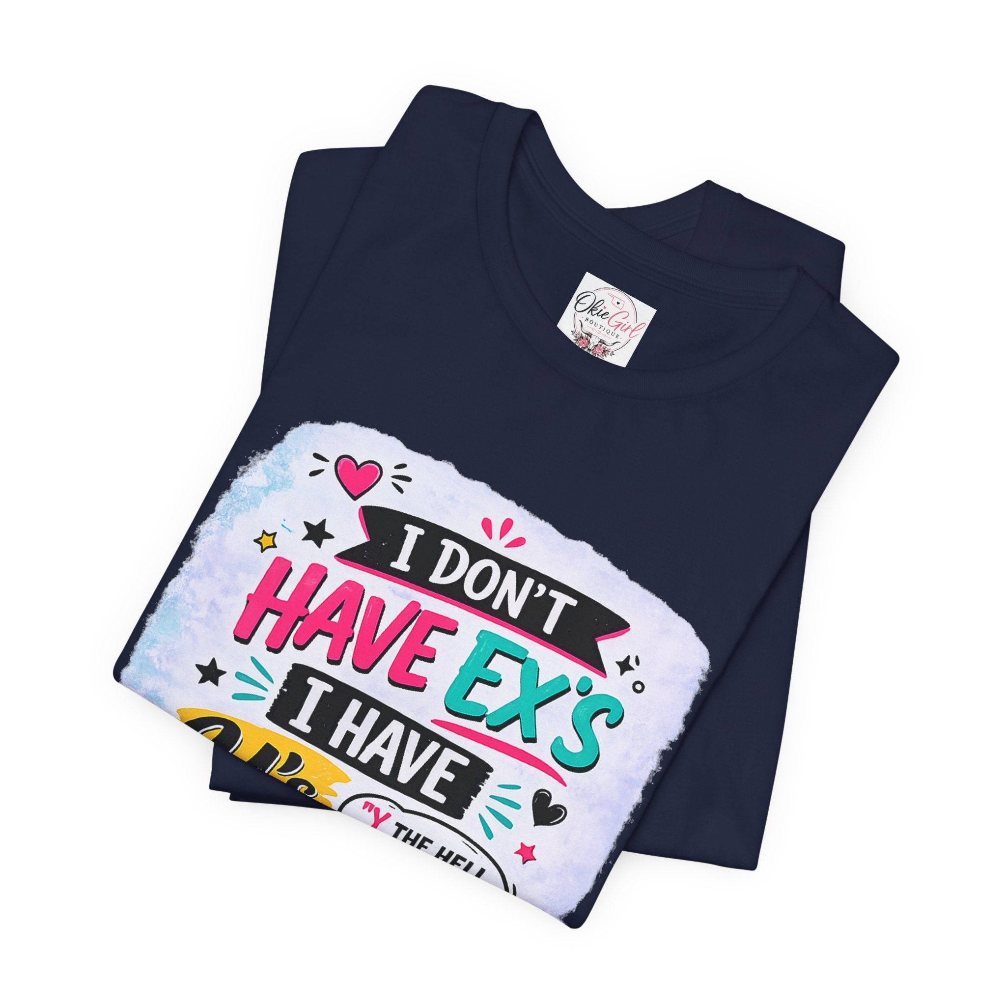 "I Don't Have Ex's I Have Y's" T‑Shirt
