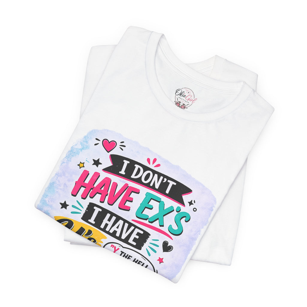 "I Don't Have Ex's I Have Y's" T‑Shirt