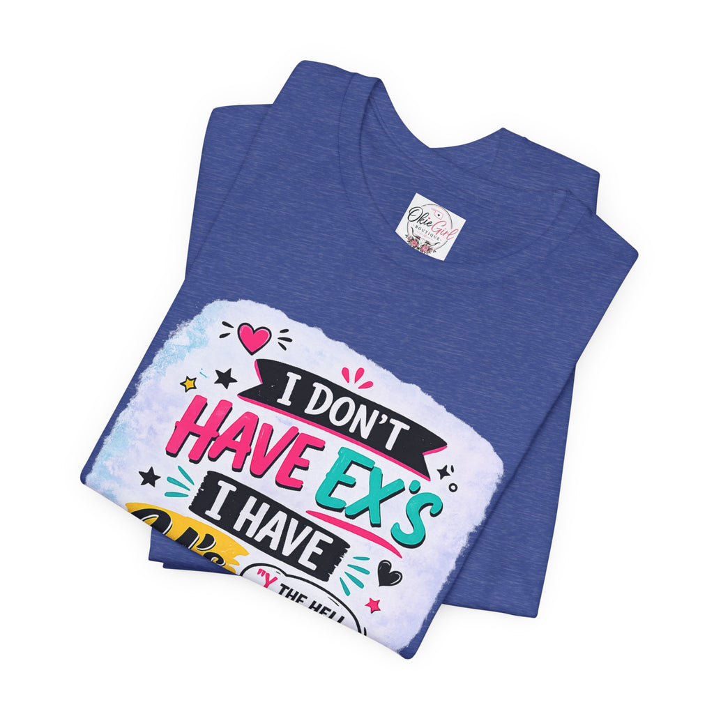 "I Don't Have Ex's I Have Y's" T‑Shirt
