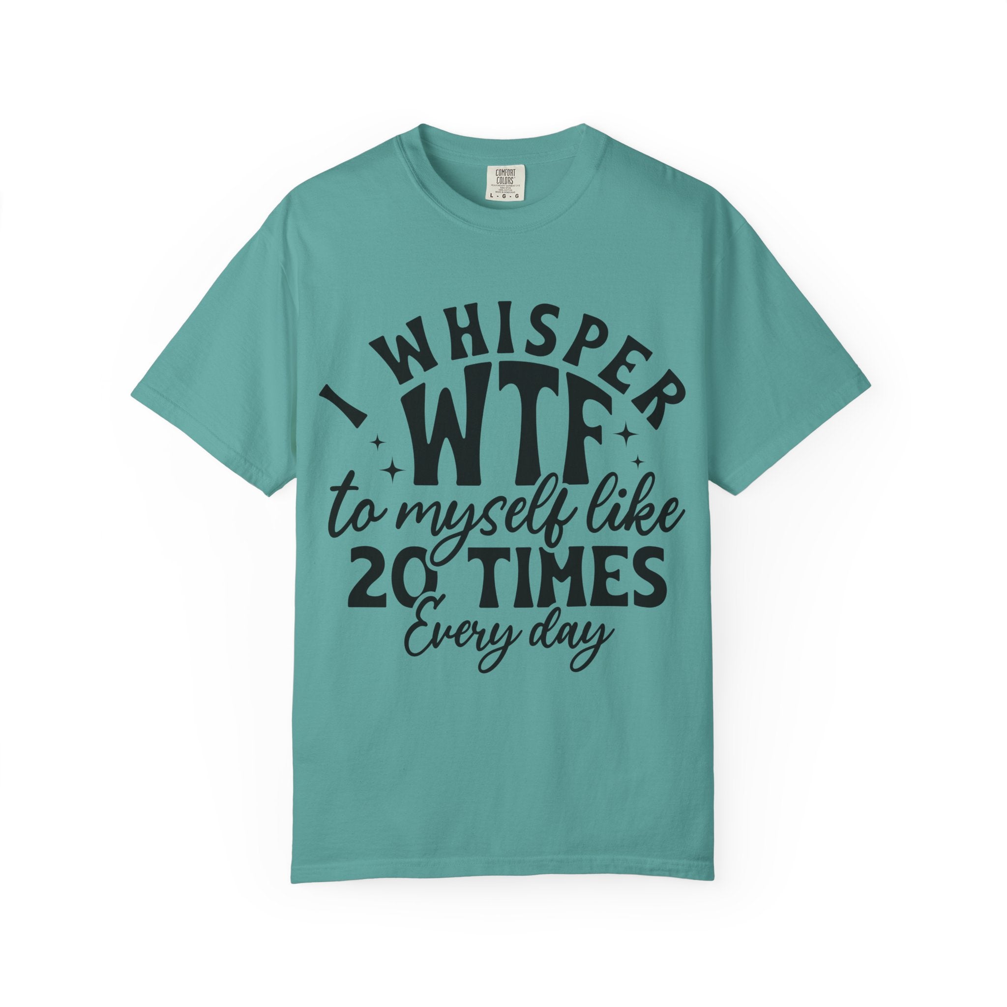 WTF Funny Graphic T-Shirt — "I Whisper WTF to Myself 20 Times Every Day"