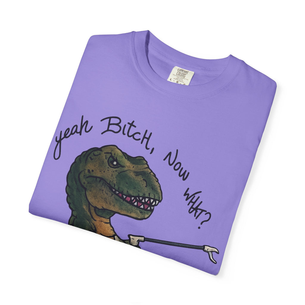 T-Shirt — Funny 'Yeah Bitch, Now What?' T-Rex Graphic Tee