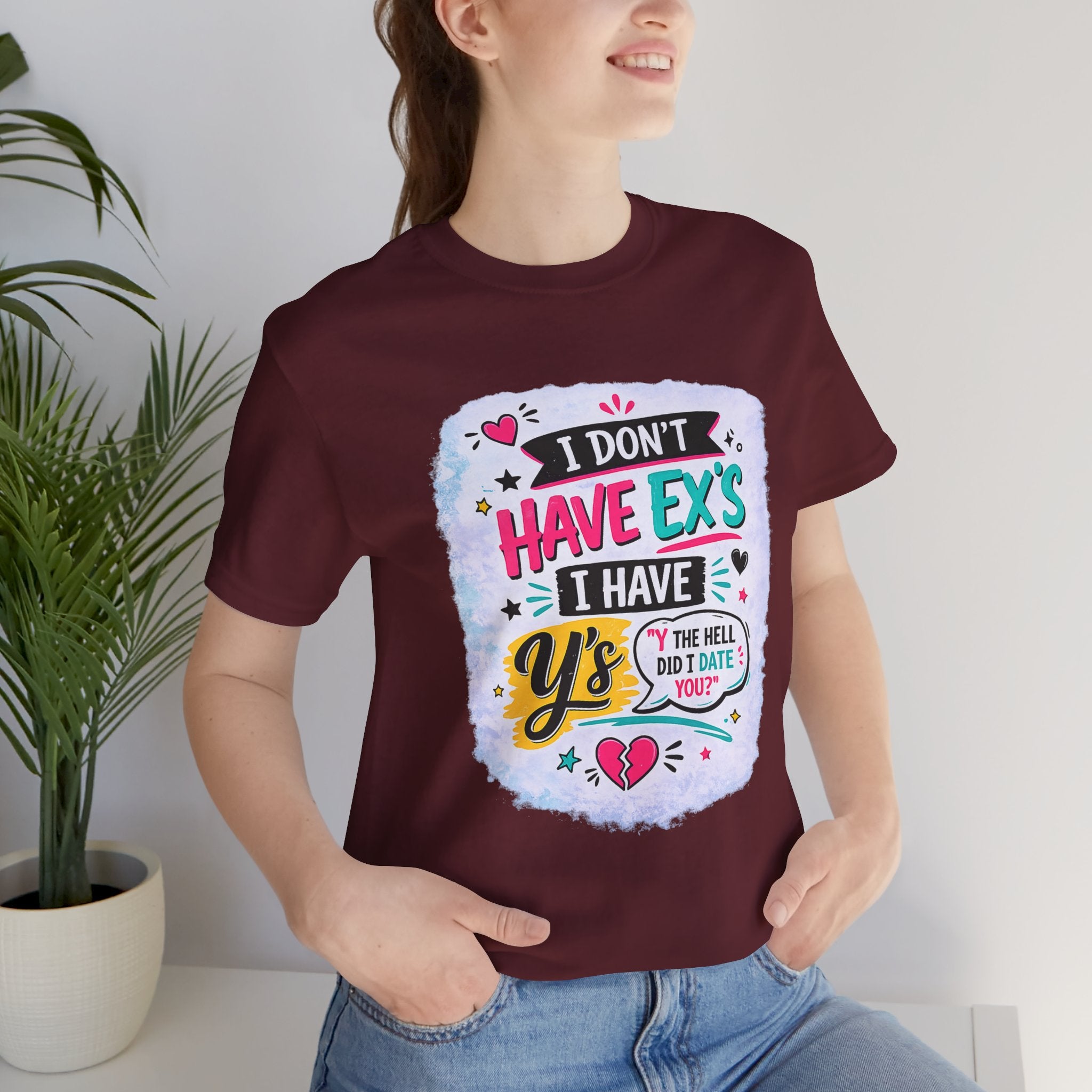"I Don't Have Ex's I Have Y's" T‑Shirt