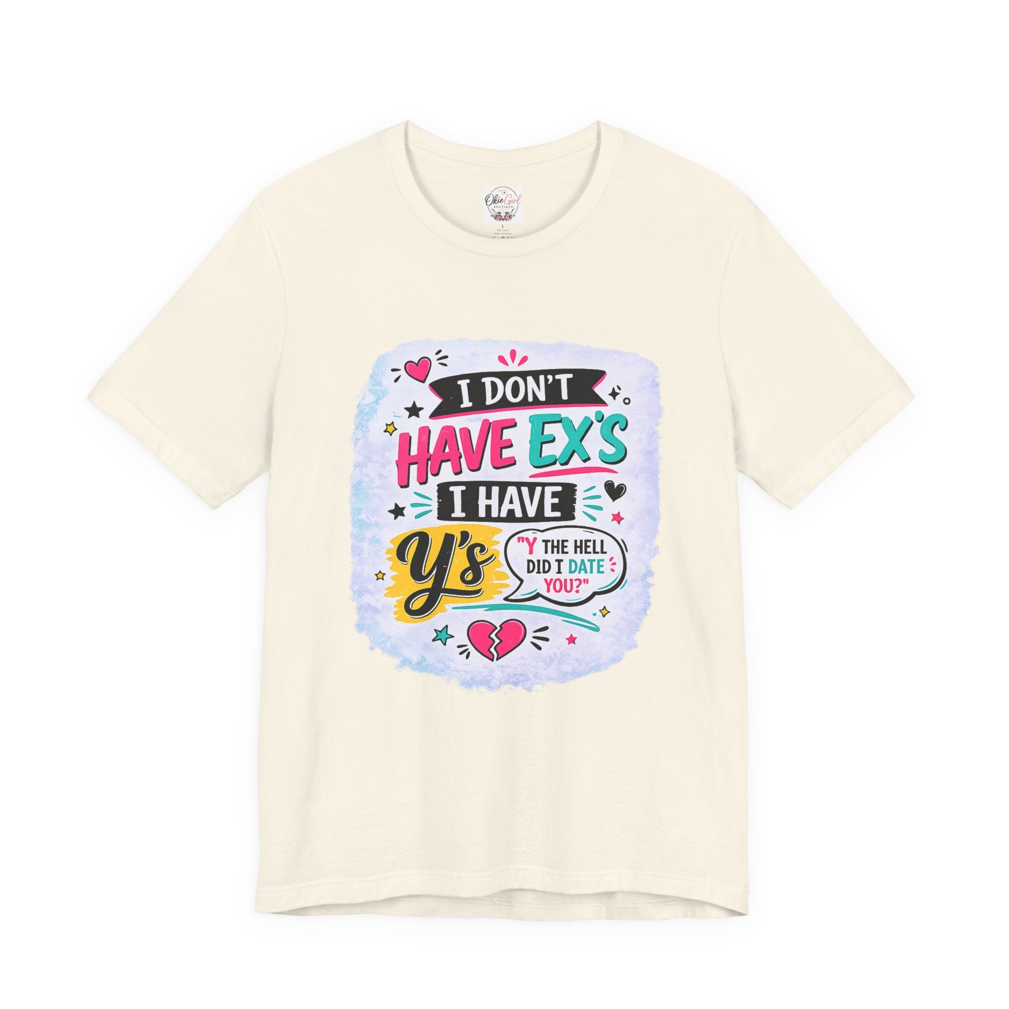 "I Don't Have Ex's I Have Y's" T‑Shirt