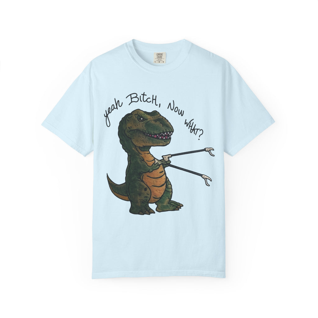 T-Shirt — Funny 'Yeah Bitch, Now What?' T-Rex Graphic Tee