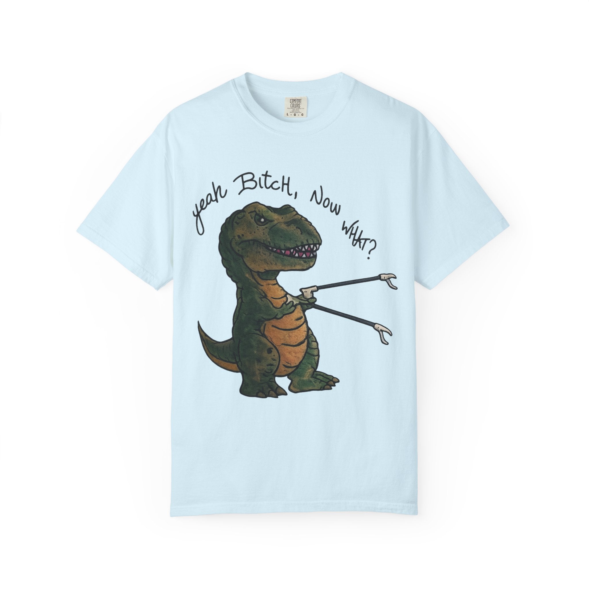 T-Shirt — Funny 'Yeah Bitch, Now What?' T-Rex Graphic Tee