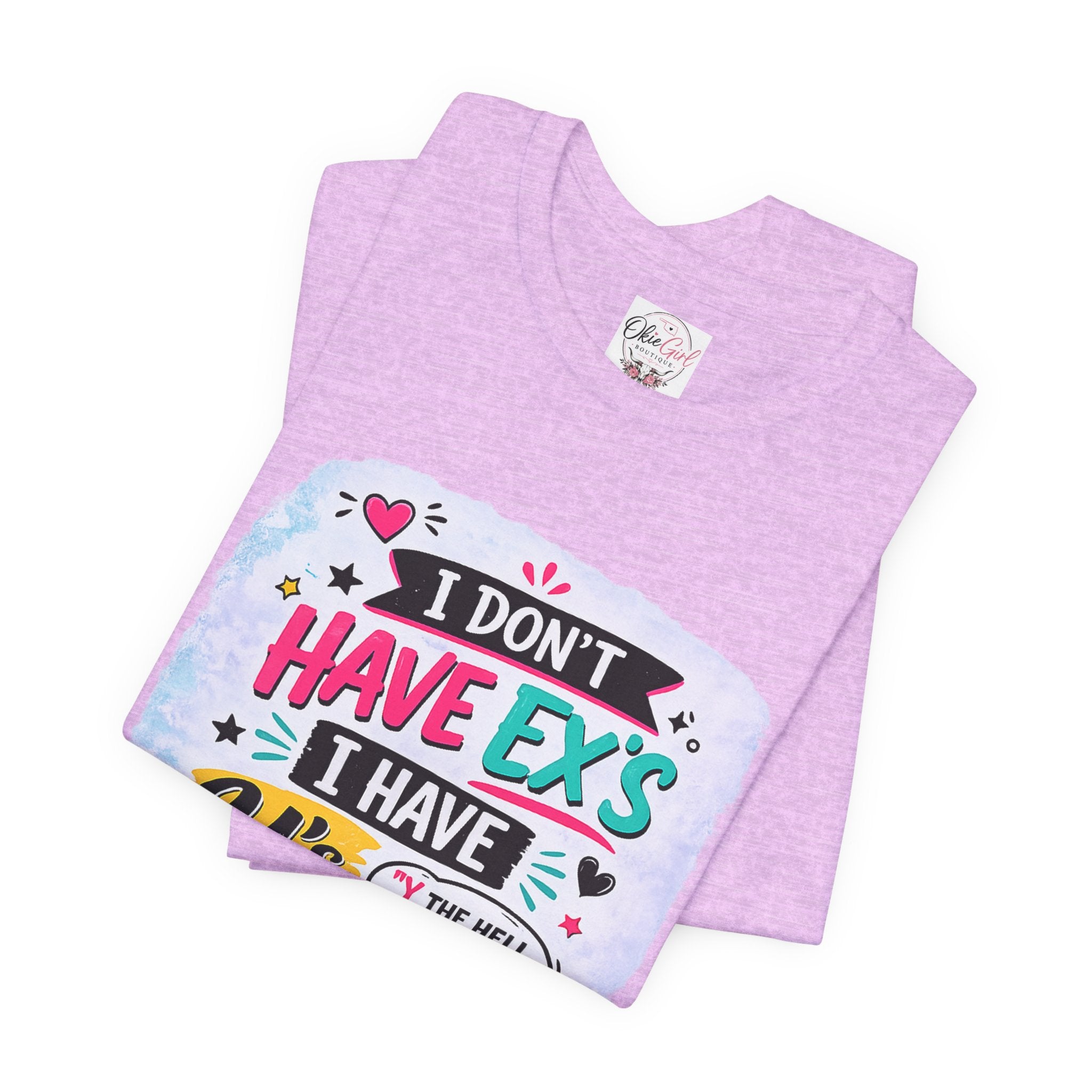 "I Don't Have Ex's I Have Y's" T‑Shirt
